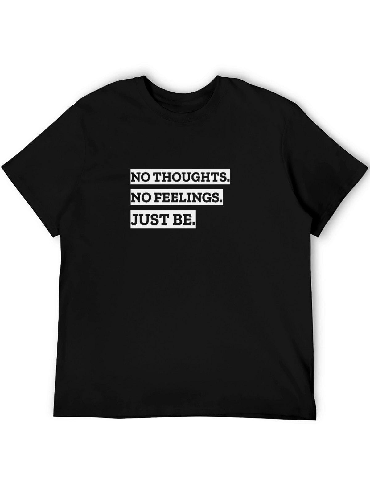 No Thoughts No Feelings Just Be T-Shirt