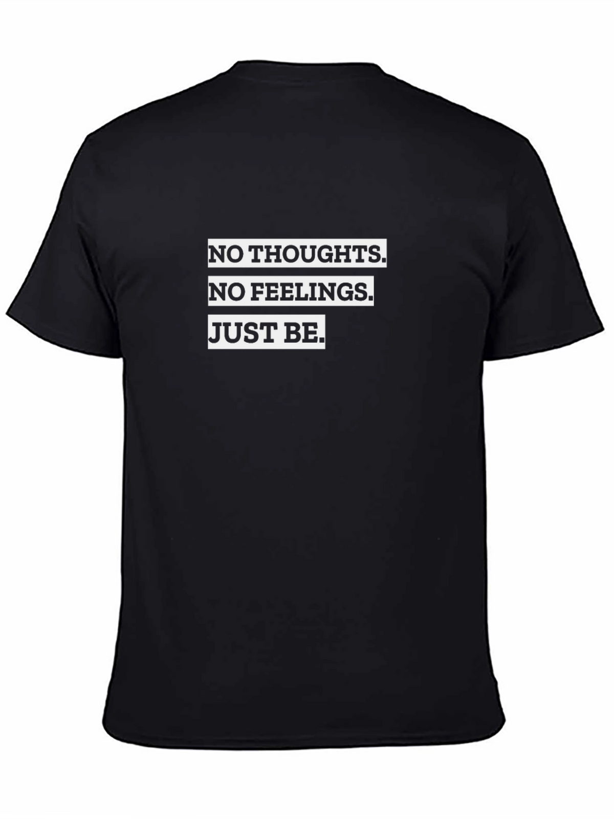 No Thoughts No Feelings Just Be T-Shirt