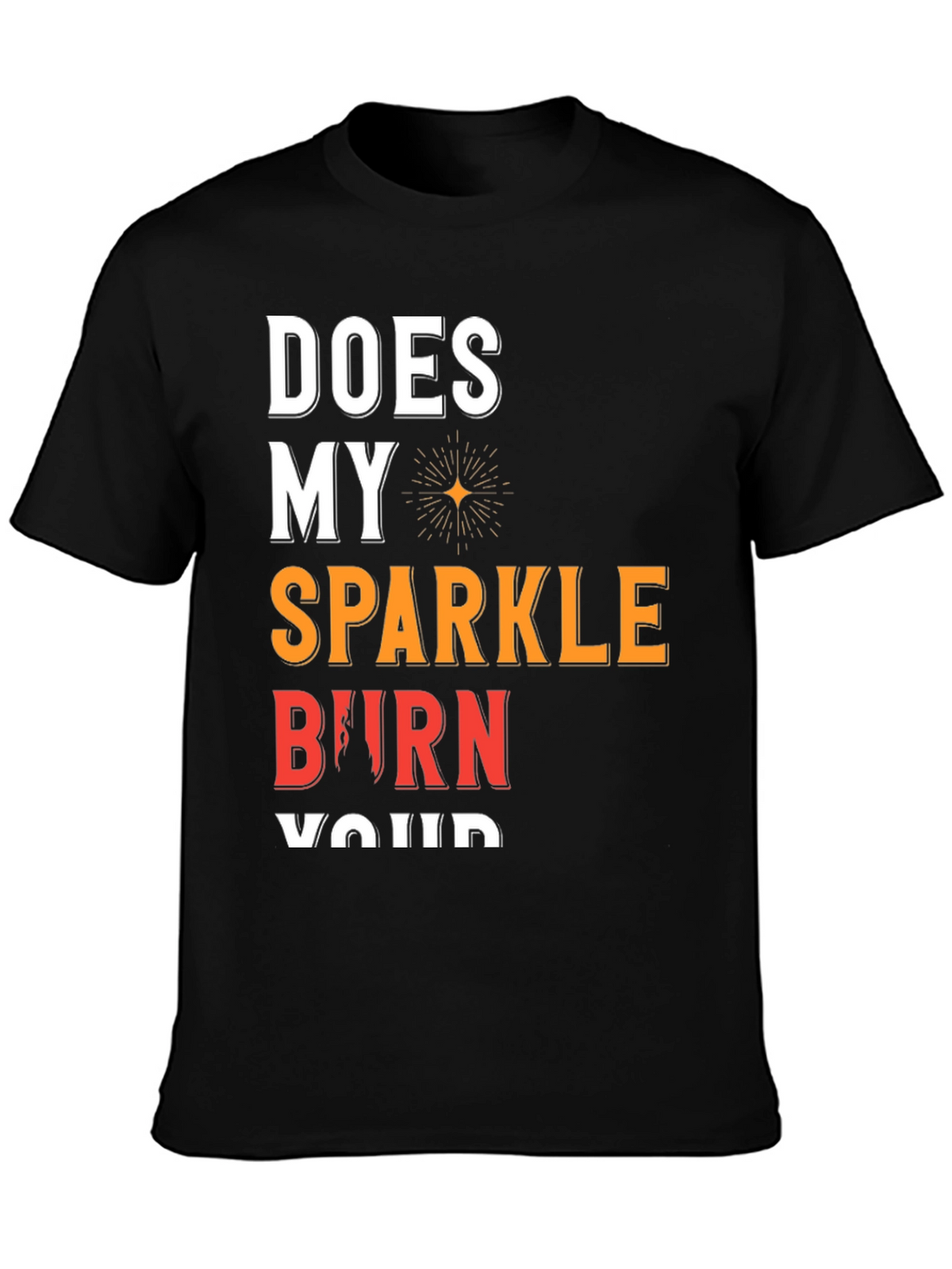 Sparkle Burn T-Shirt Funny Graphic Tee