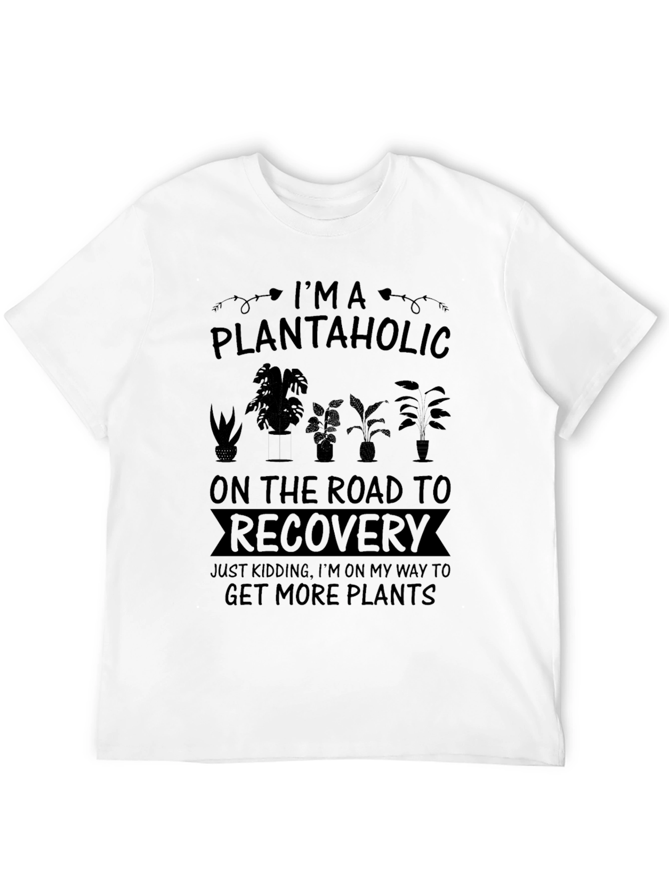 Plantaholic T-Shirt: Get More Plants!