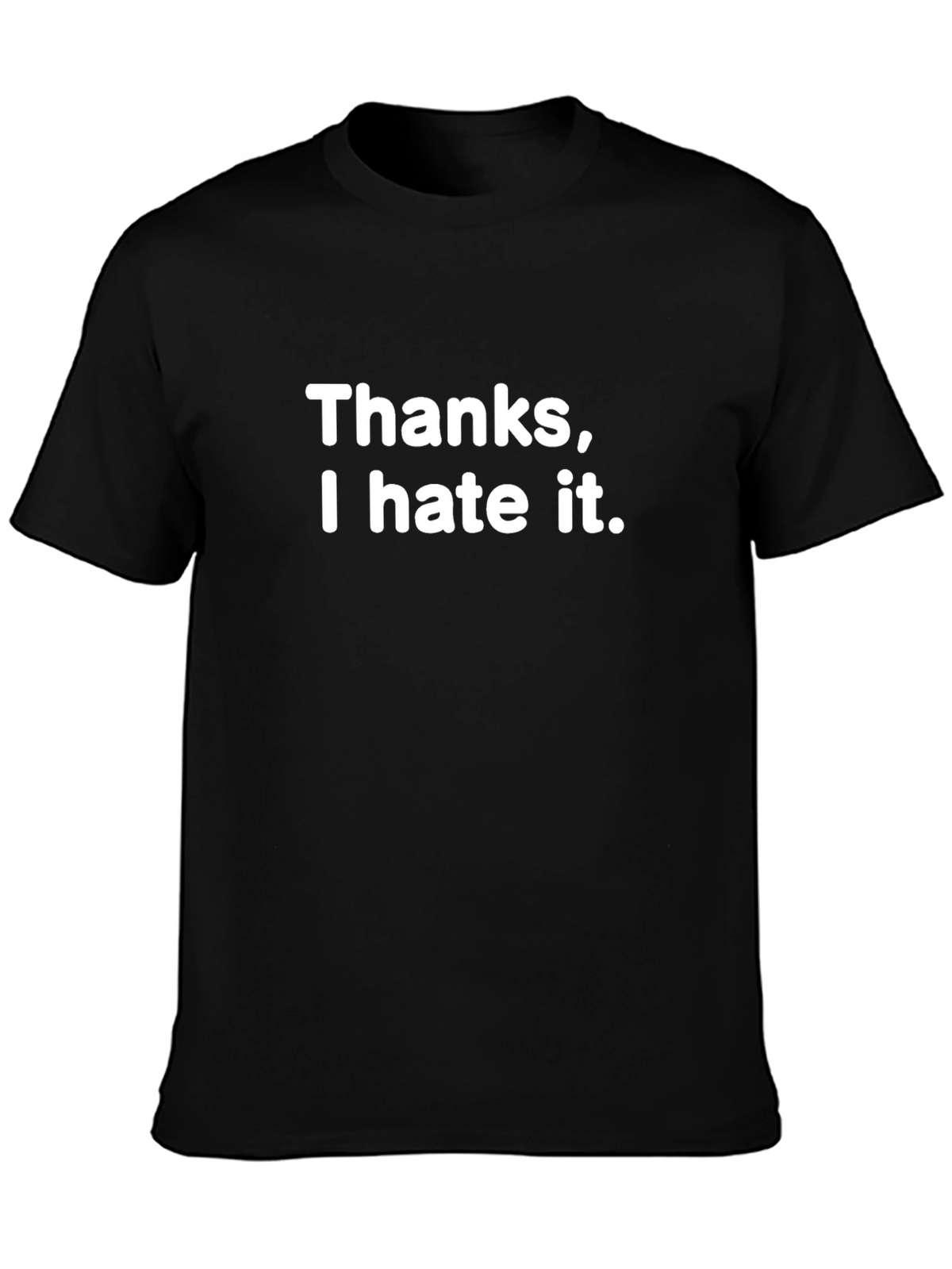 Thanks I Hate It T-Shirt - Funny Sarcastic Tee