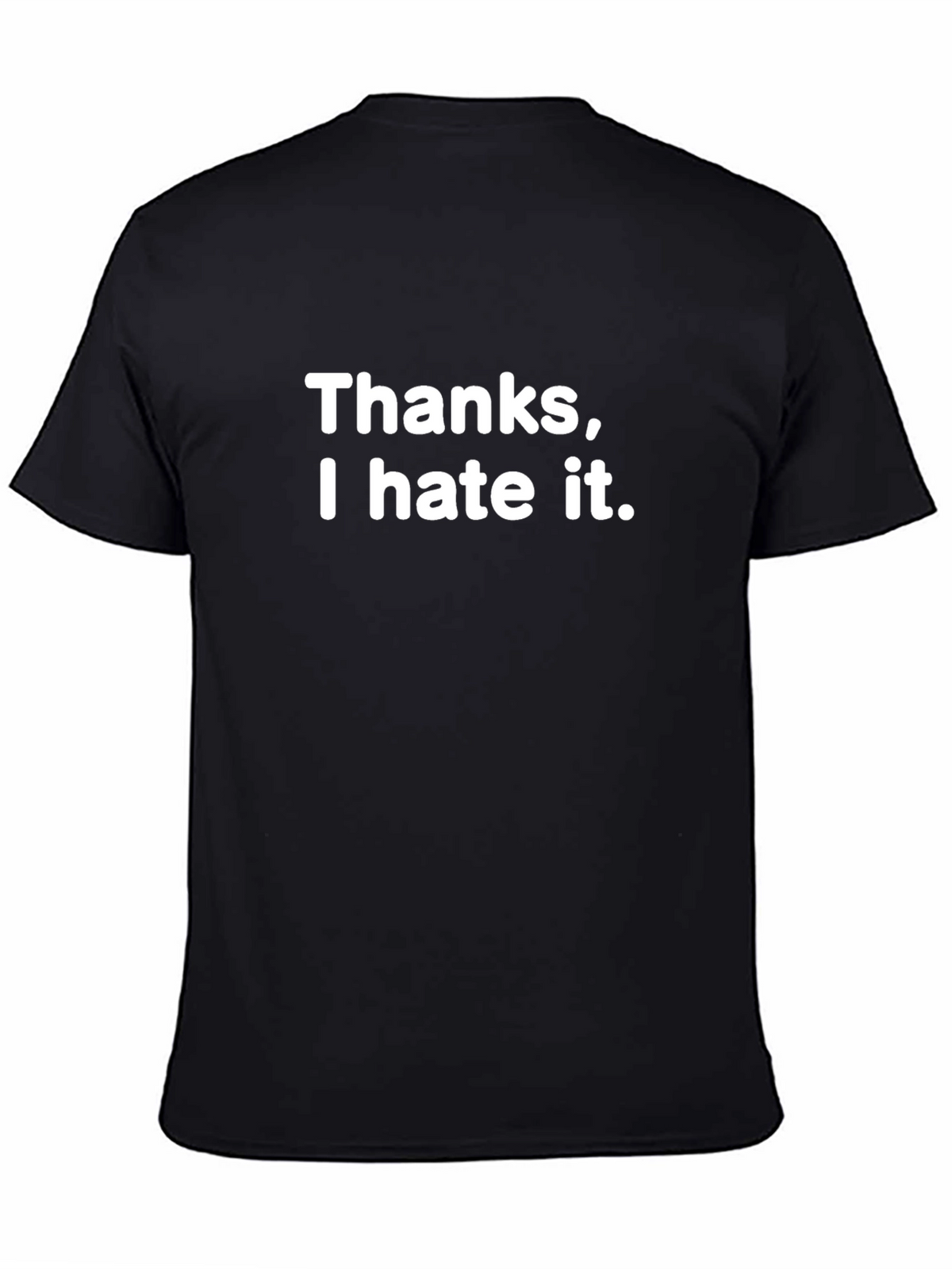 Thanks I Hate It T-Shirt - Funny Sarcastic Tee