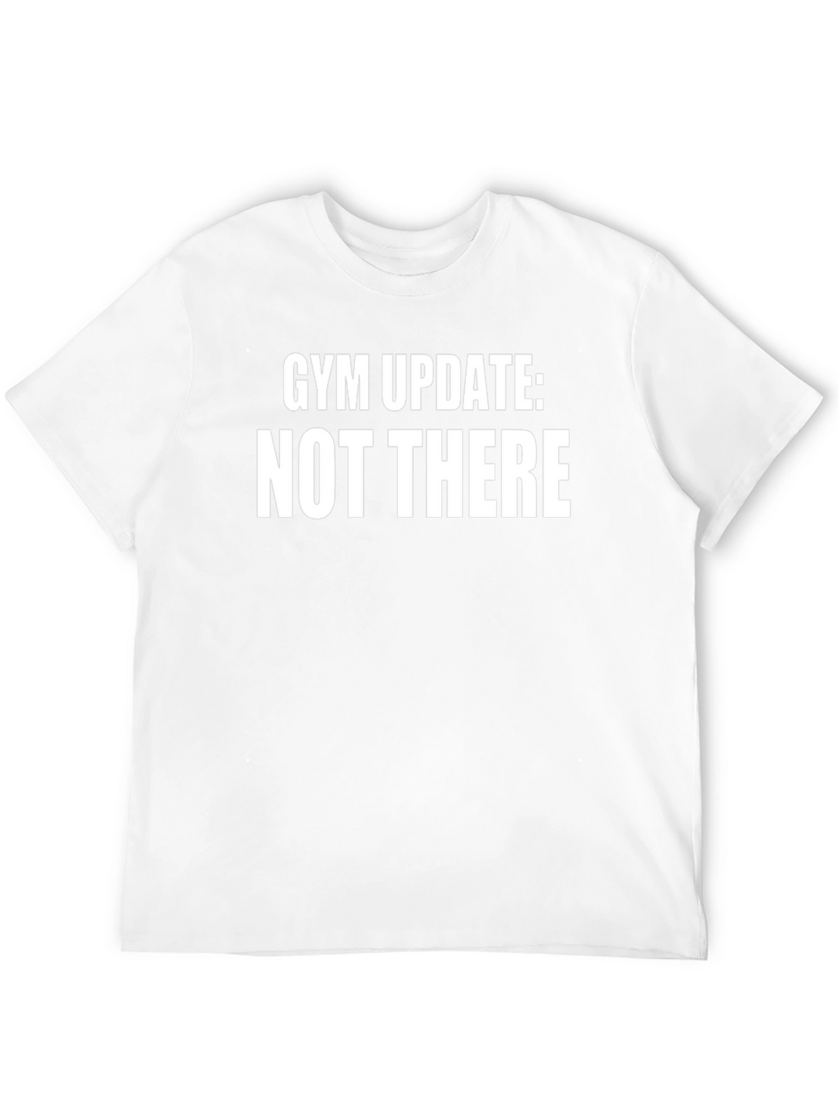 Gym Update: Not There T-Shirt