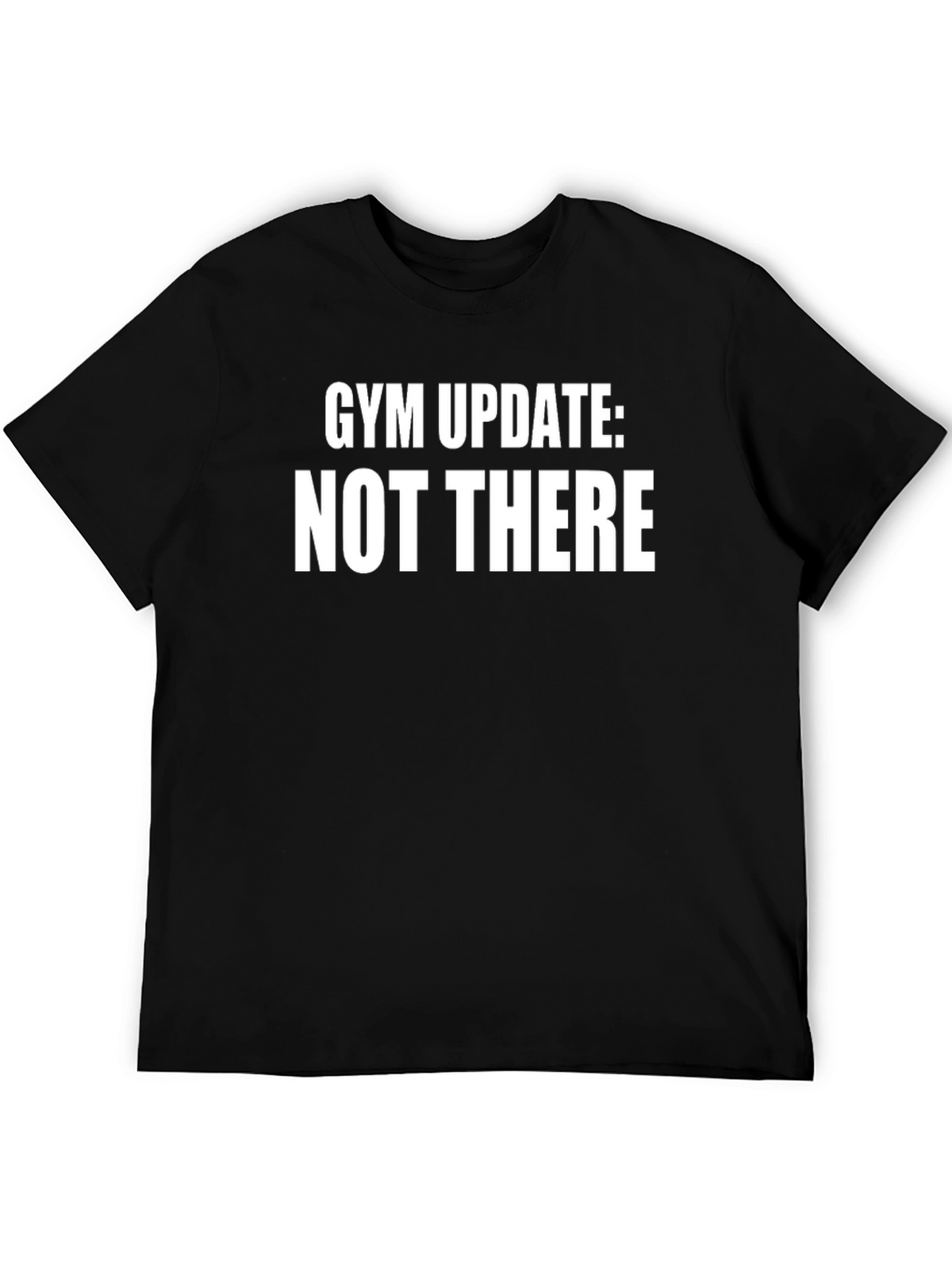 Gym Update: Not There T-Shirt