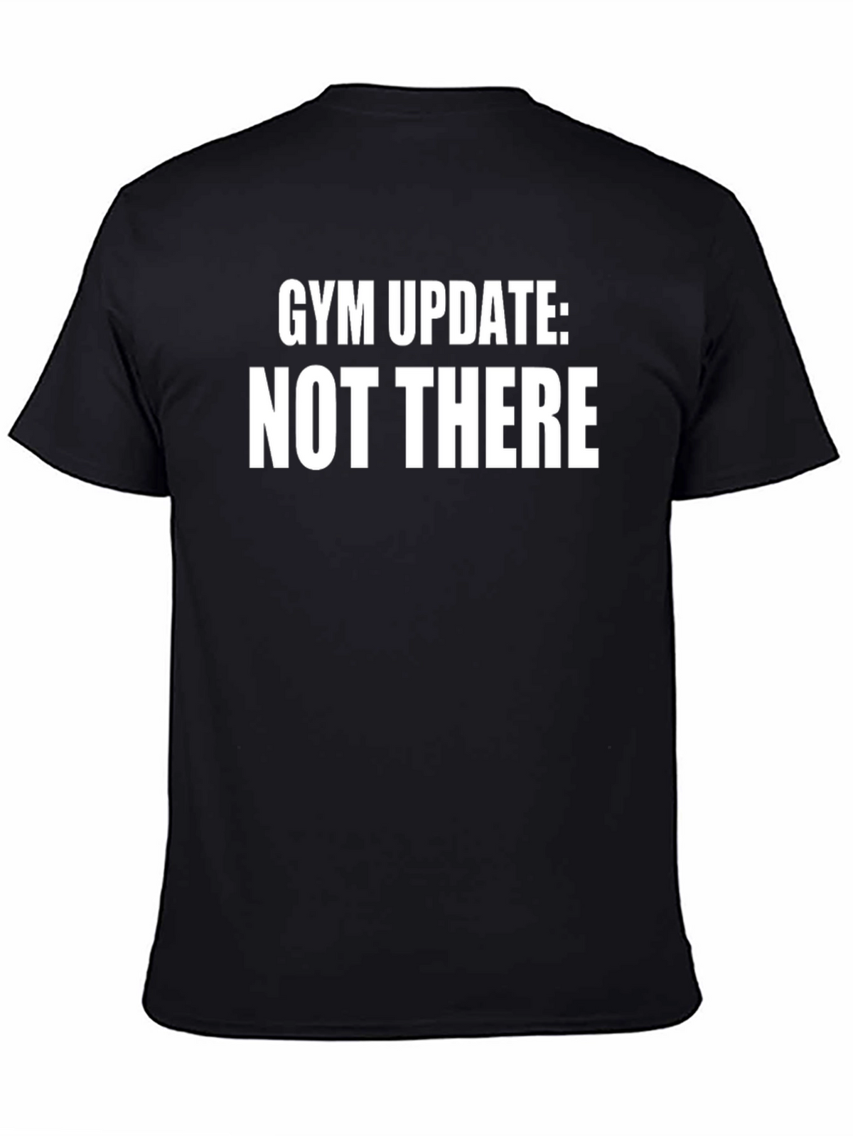 Gym Update: Not There T-Shirt