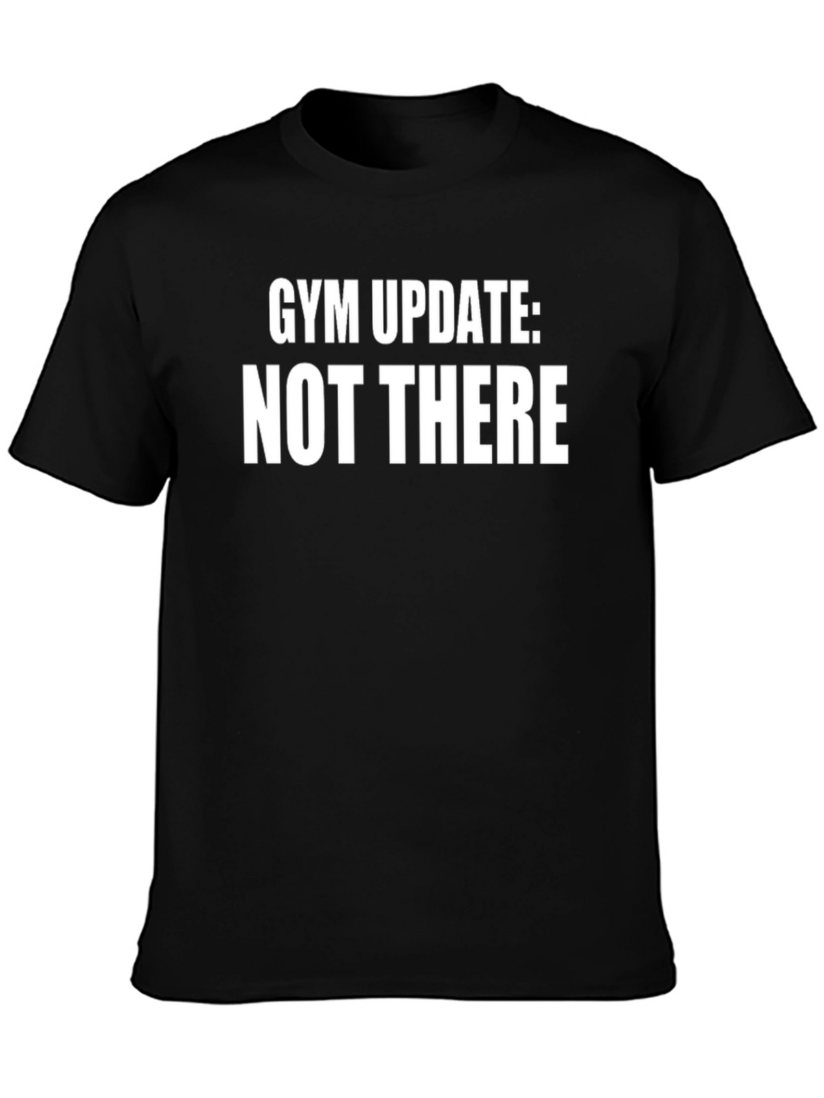 Gym Update: Not There T-Shirt