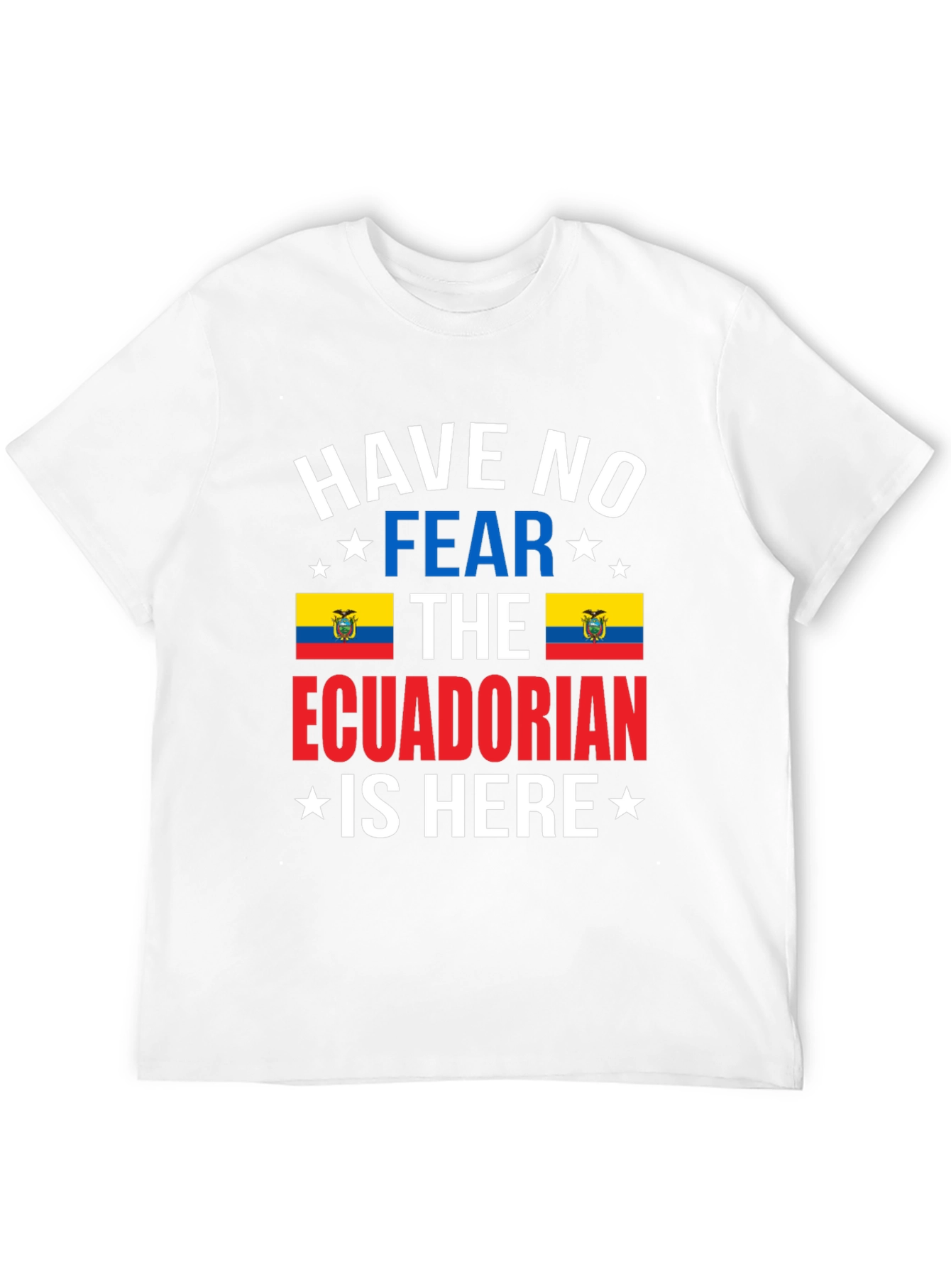 Ecuadorian Pride T-Shirt: Have No Fear