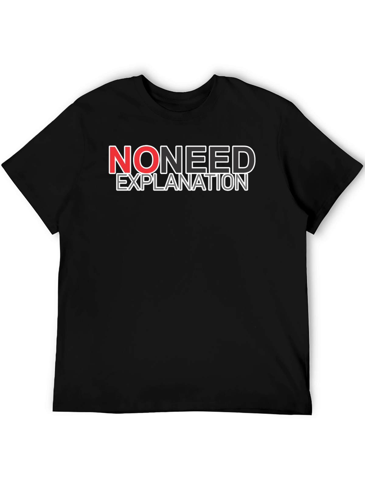 No Need Explanation Graphic Tee - Casual Cotton T-Shirt