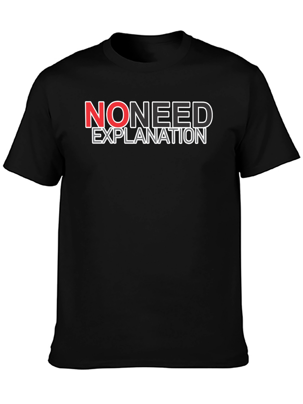 No Need Explanation Graphic Tee - Casual Cotton T-Shirt