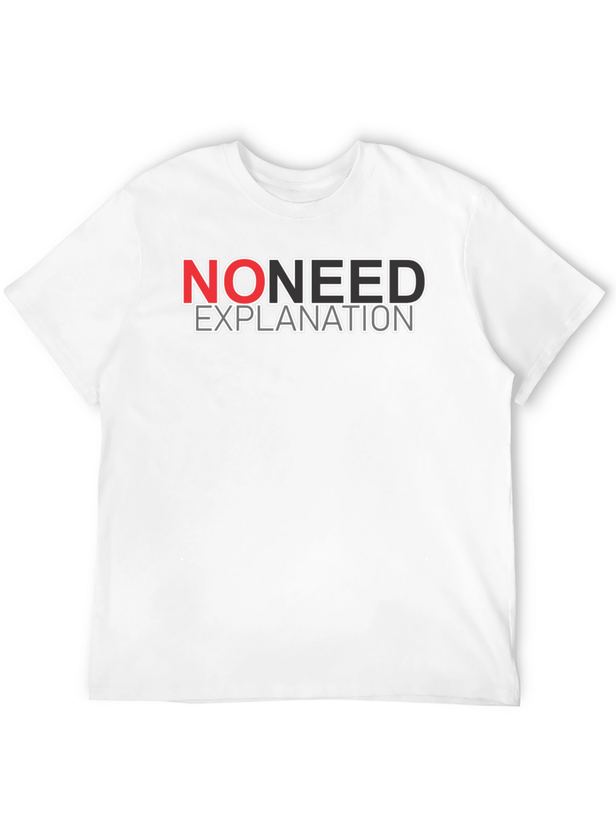No Need Explanation Graphic Tee - Casual Cotton T-Shirt
