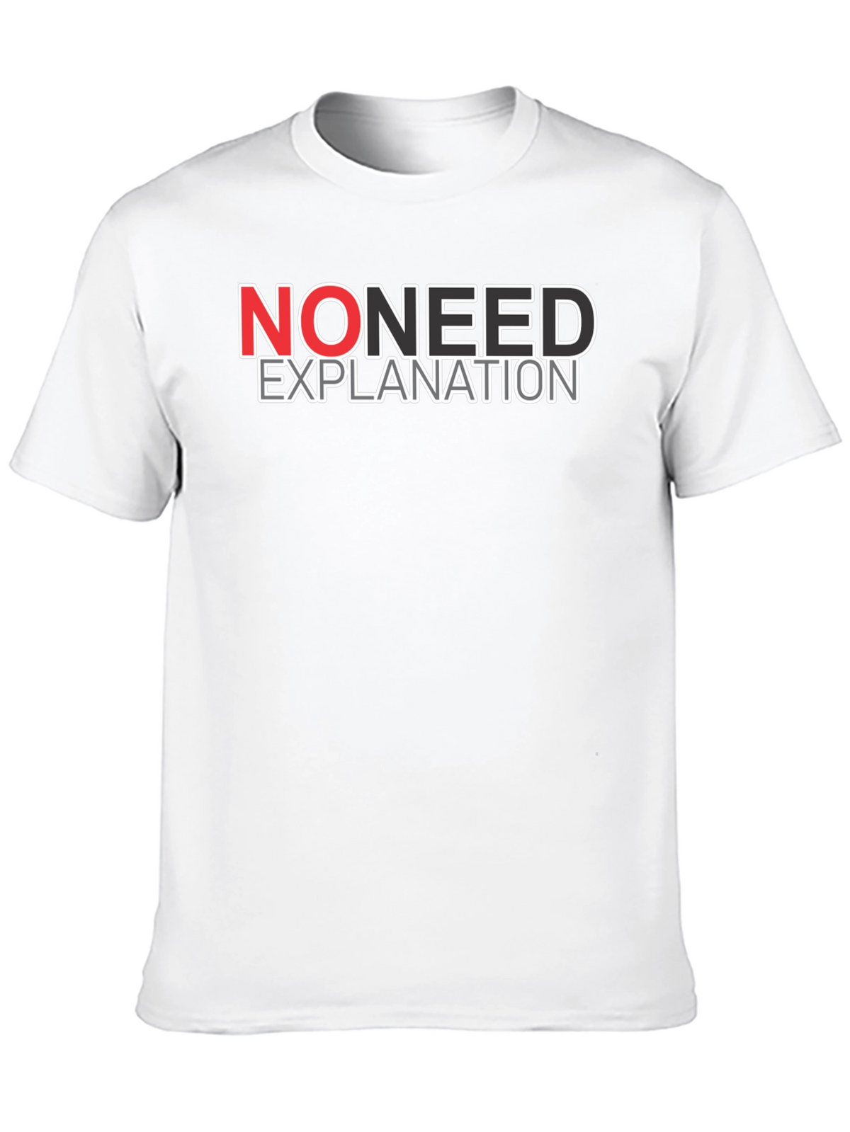 No Need Explanation Graphic Tee - Casual Cotton T-Shirt
