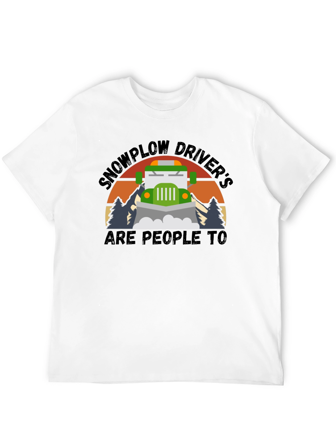 Snowplow Drivers Are People Too T-Shirt