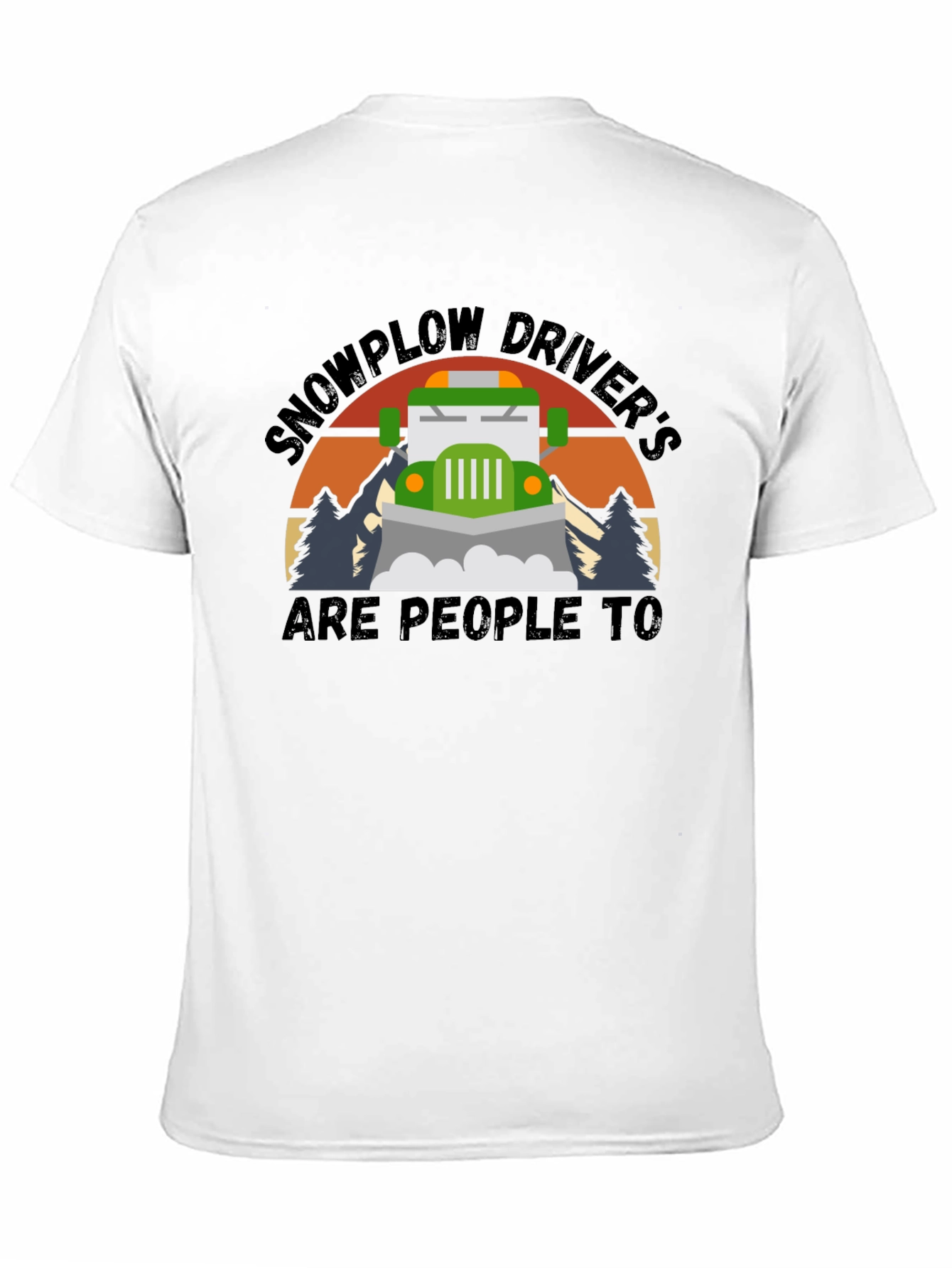 Snowplow Drivers Are People Too T-Shirt