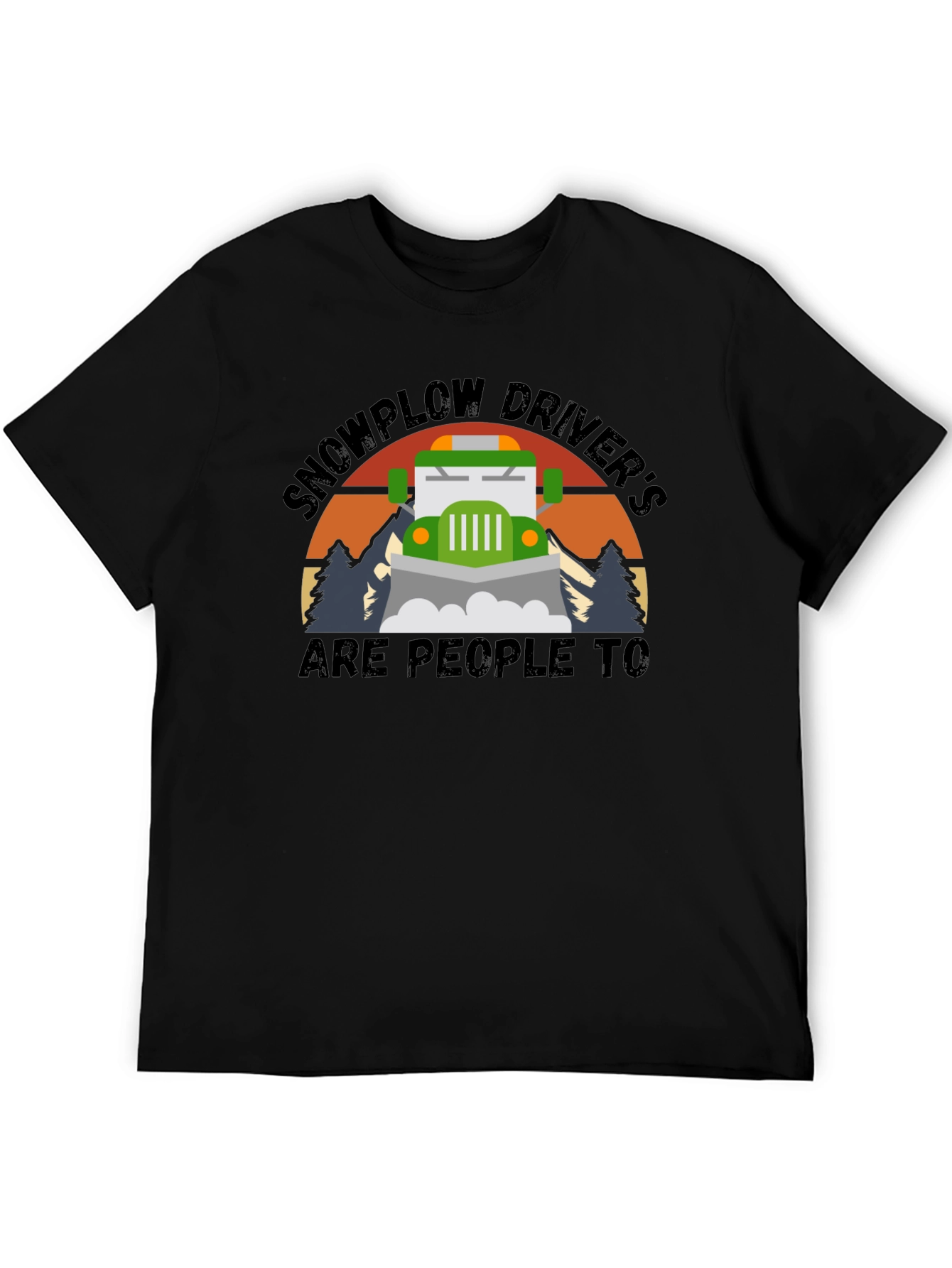 Snowplow Drivers Are People Too T-Shirt