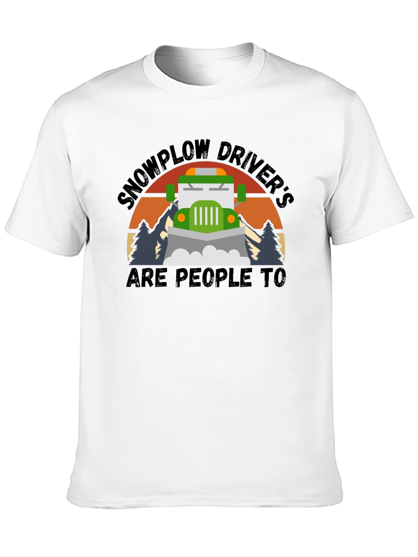 Snowplow Drivers Are People Too T-Shirt