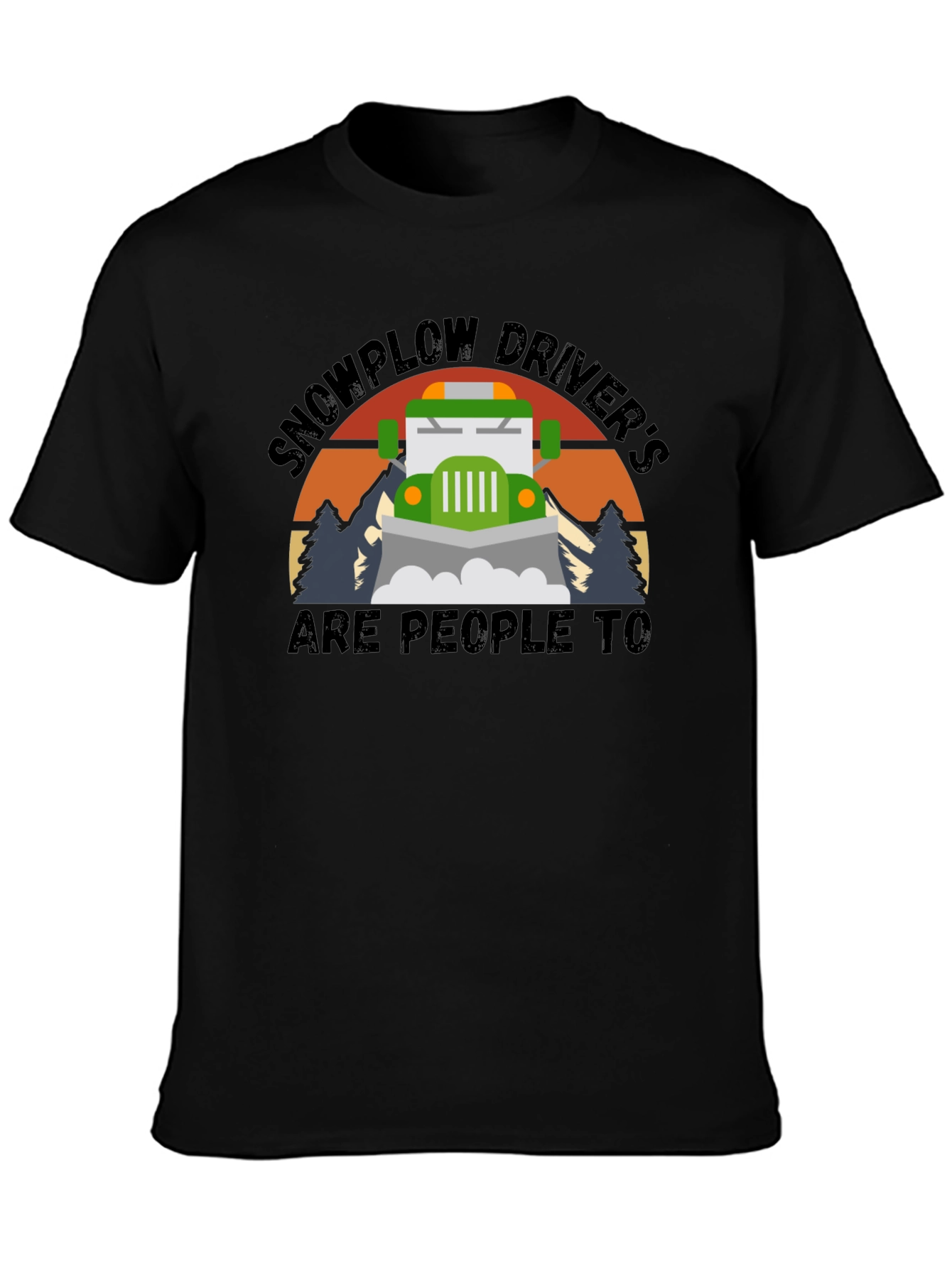 Snowplow Drivers Are People Too T-Shirt