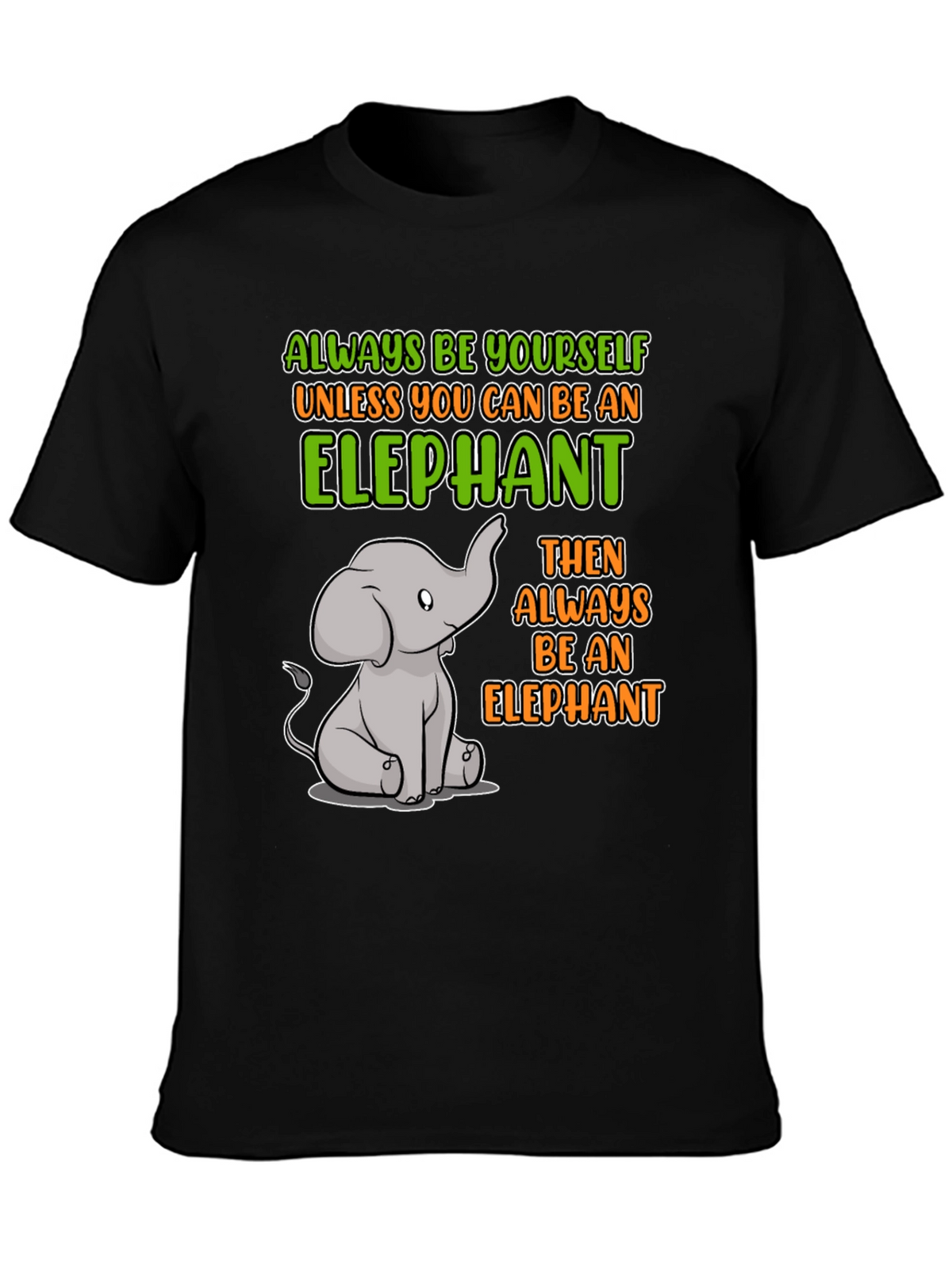 Elephant Graphic T-Shirt: Always Be Yourself!
