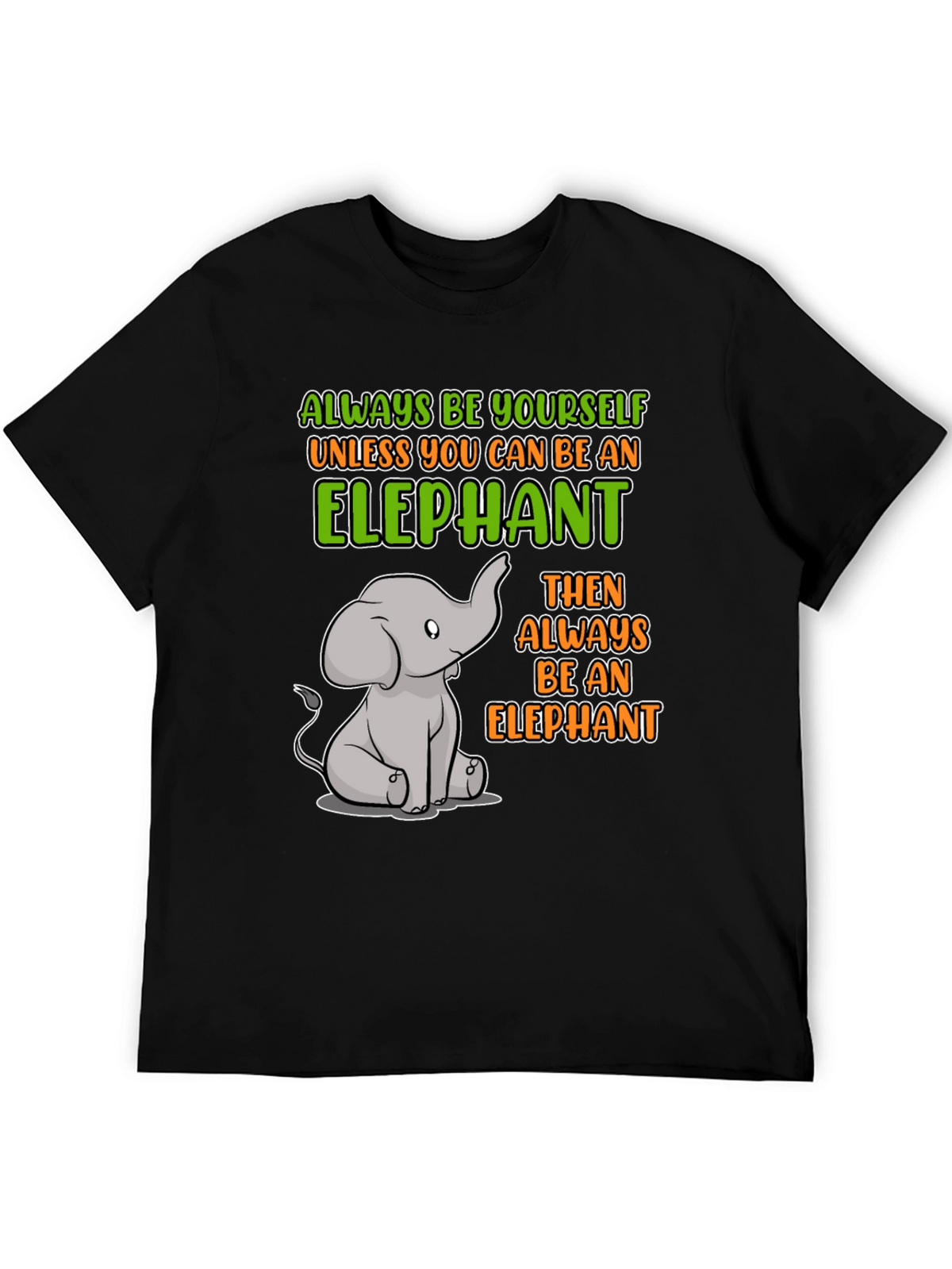 Elephant Graphic T-Shirt: Always Be Yourself!