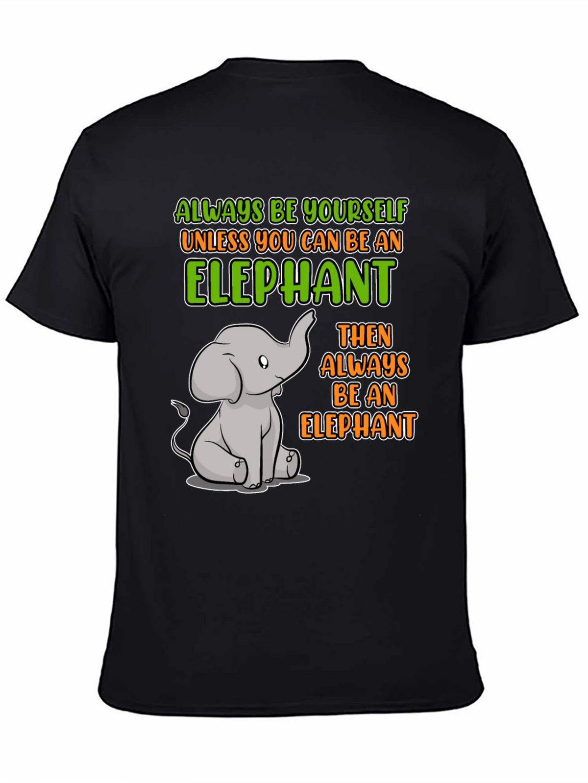 Elephant Graphic T-Shirt: Always Be Yourself!