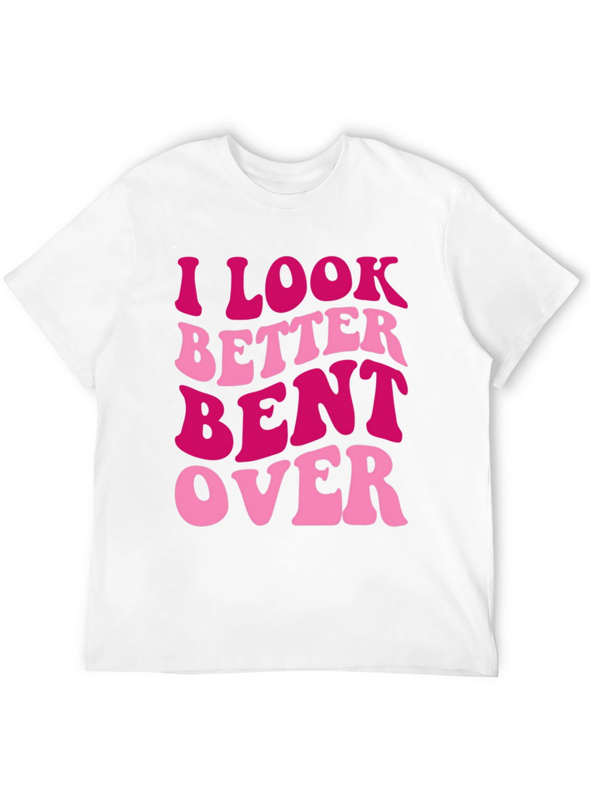 I Look Better Bent Over Graphic Tee