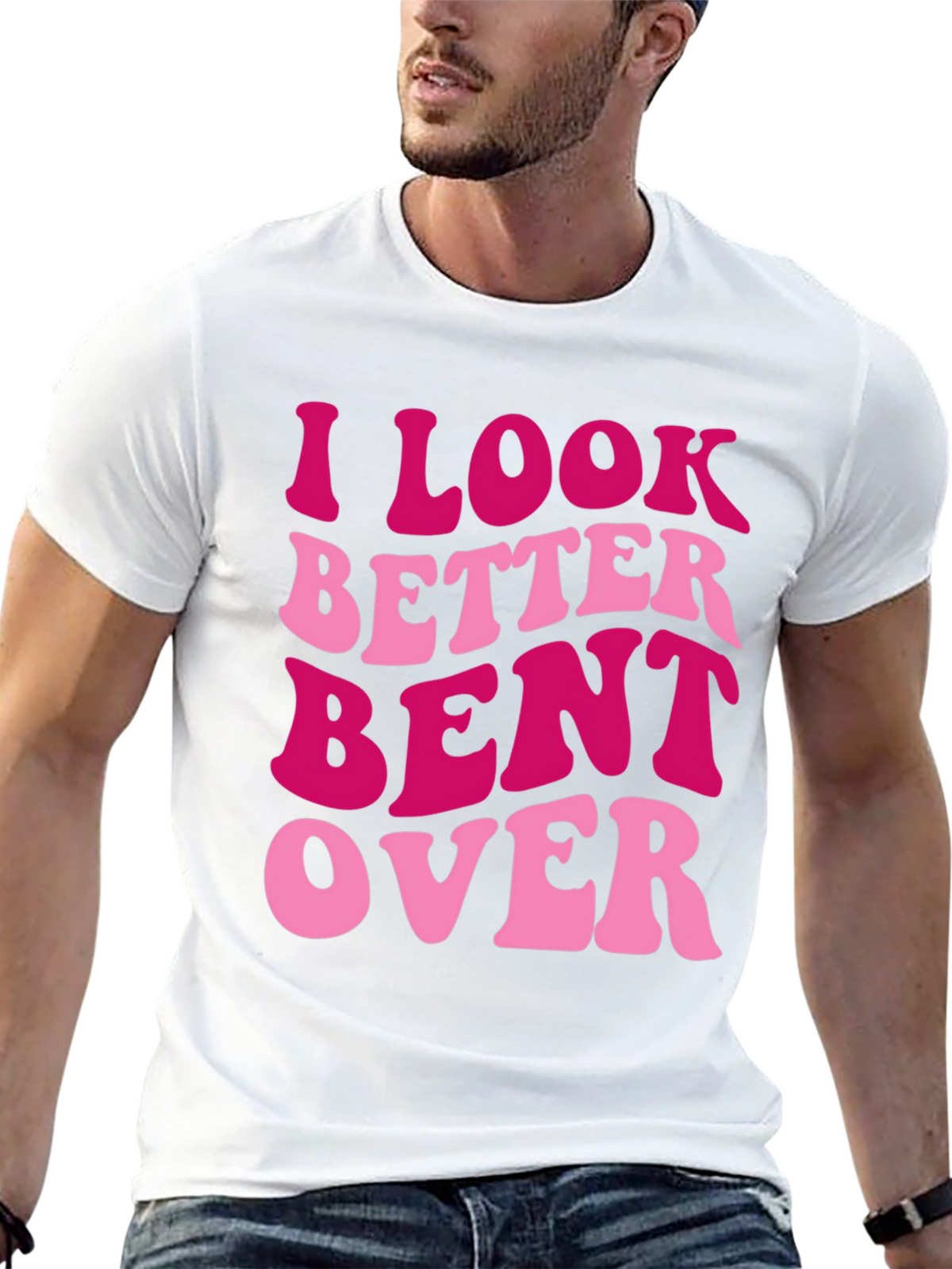 I Look Better Bent Over Graphic Tee