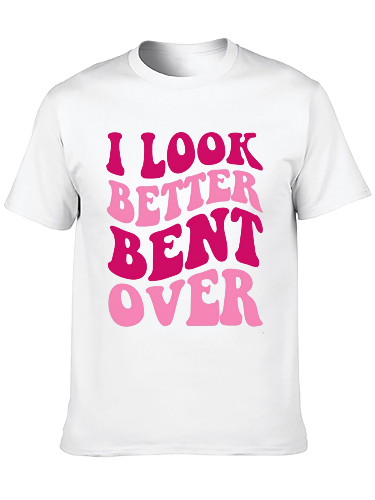 I Look Better Bent Over Graphic Tee
