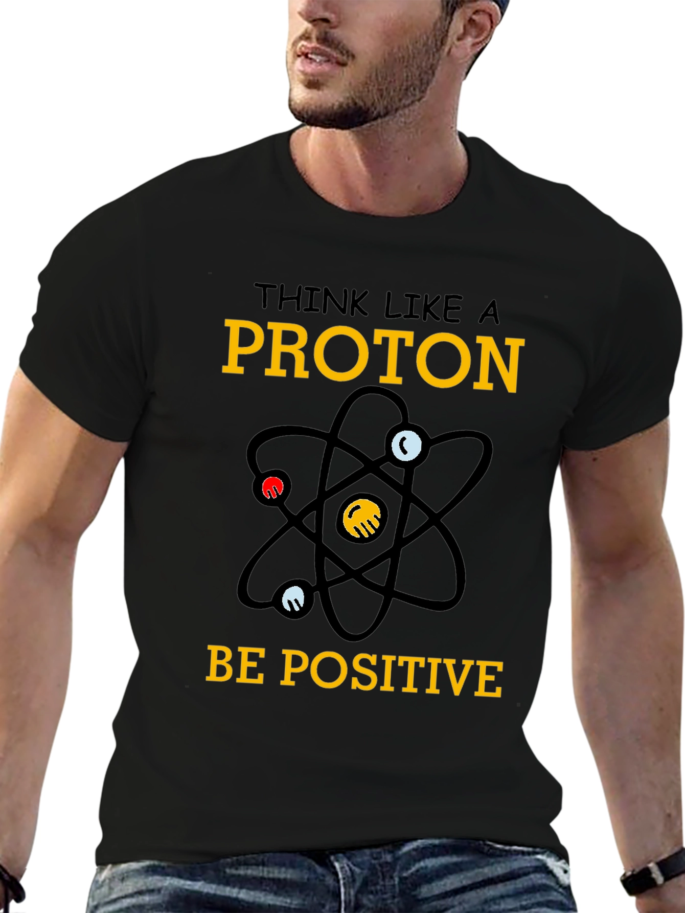 Think Like a Proton T-Shirt - Be Positive
