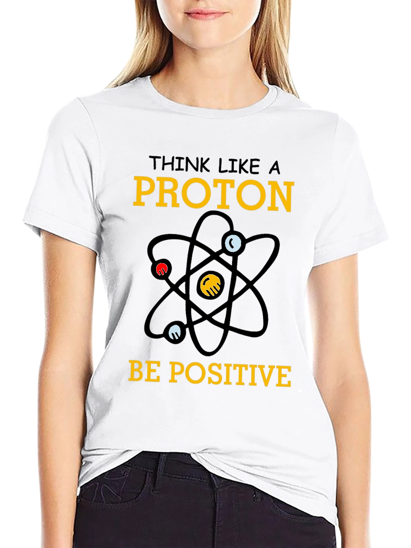 Think Like a Proton T-Shirt - Be Positive