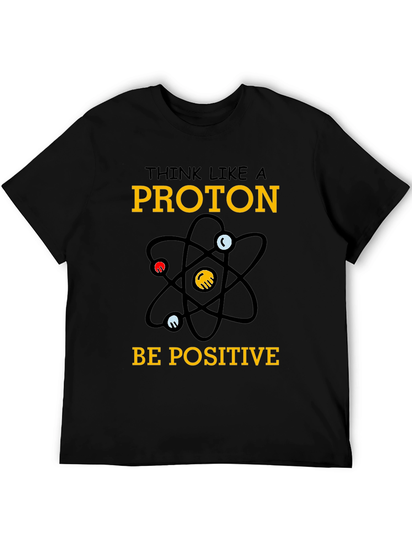 Think Like a Proton T-Shirt - Be Positive