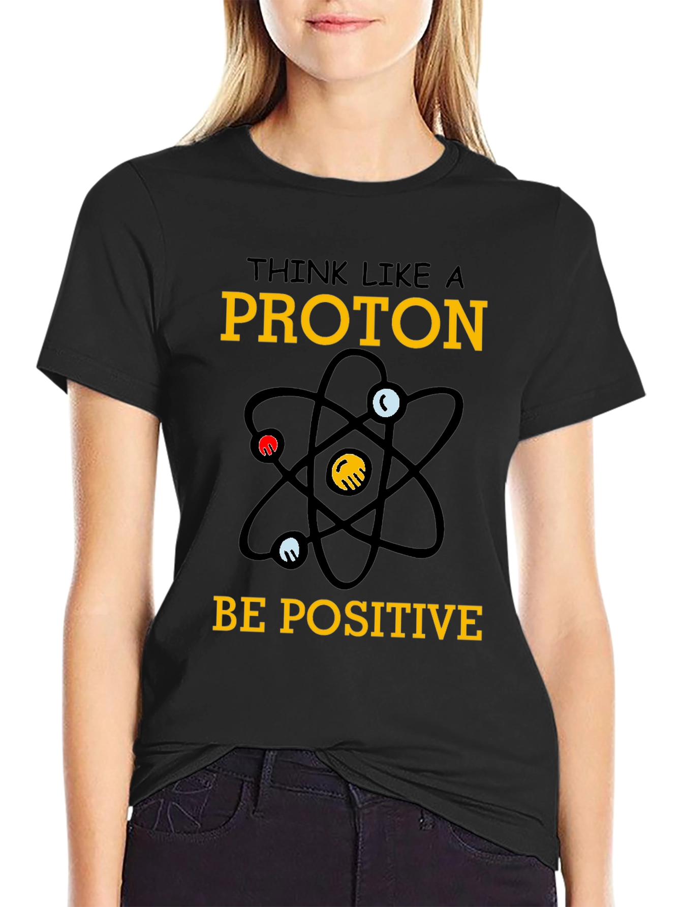 Think Like a Proton T-Shirt - Be Positive