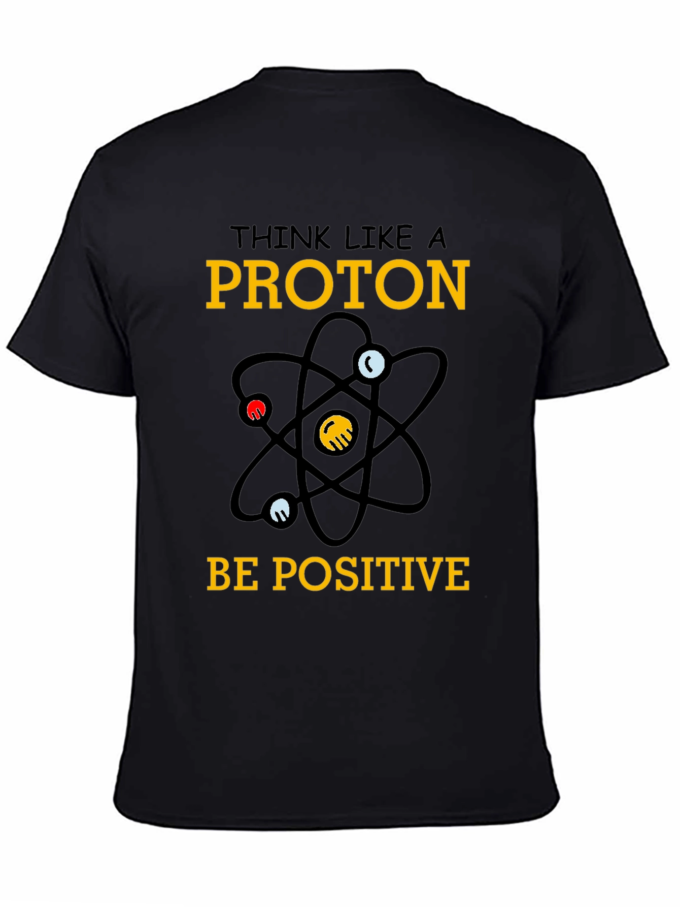 Think Like a Proton T-Shirt - Be Positive