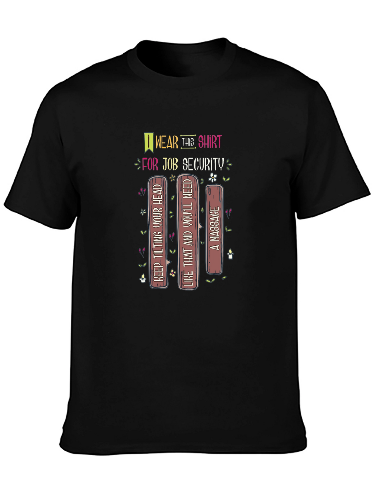 Job Security T-Shirt: Keep Tilting Your Head