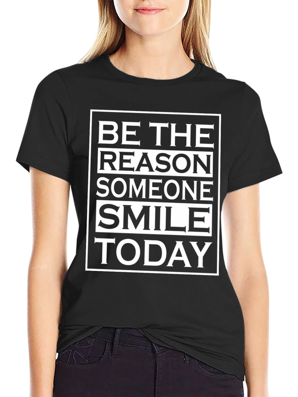 Be The Reason Someone Smile Today T-Shirt