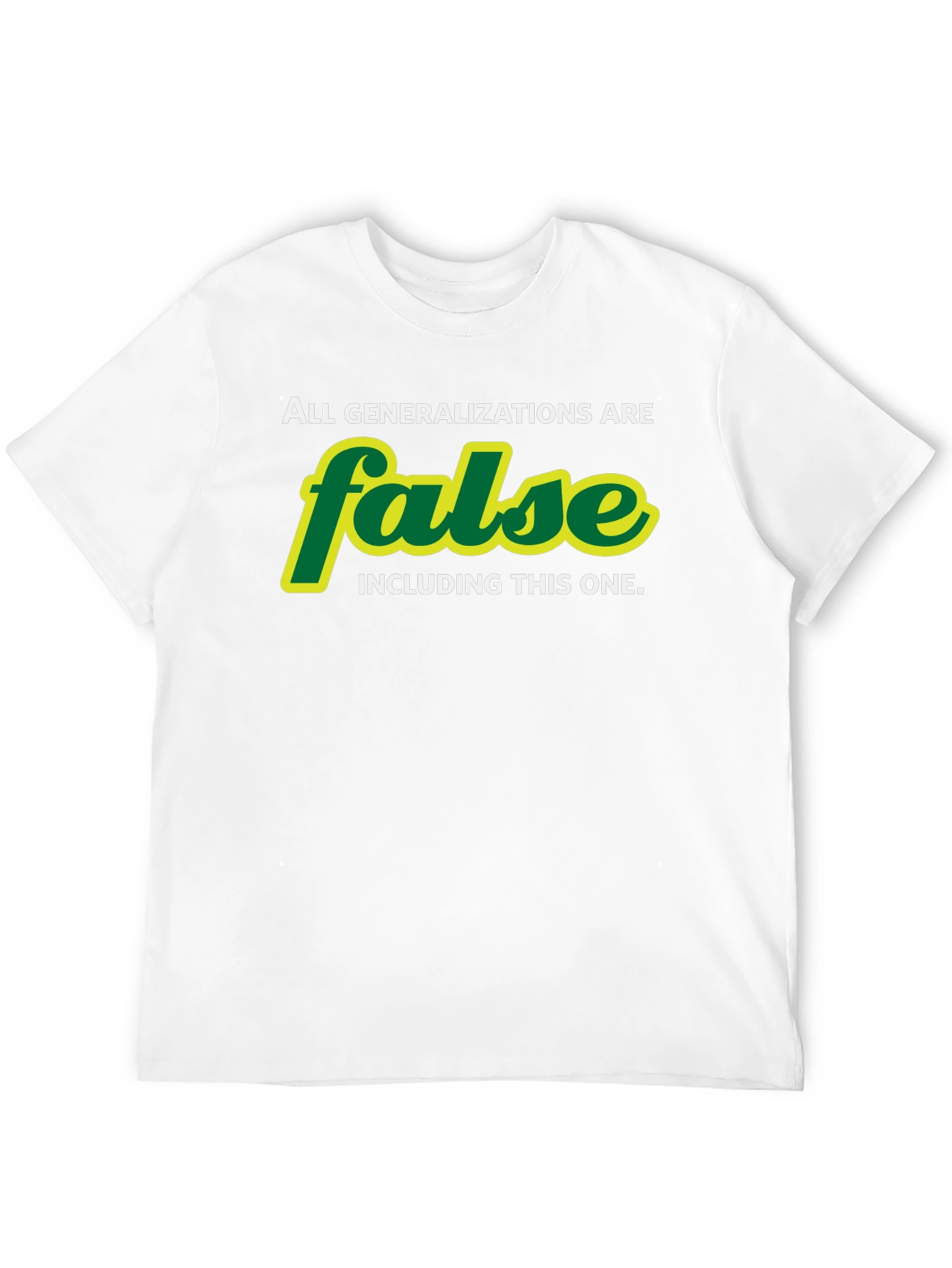 All Generalizations are False T-Shirt - Sarcastic Humor