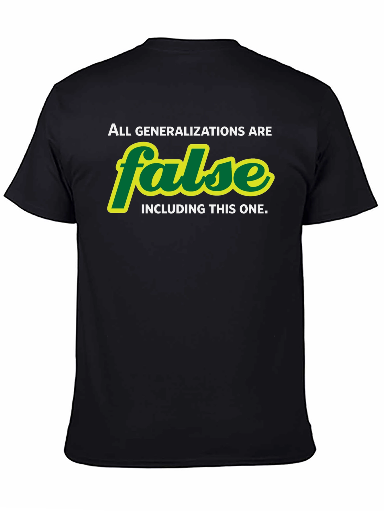 All Generalizations are False T-Shirt - Sarcastic Humor