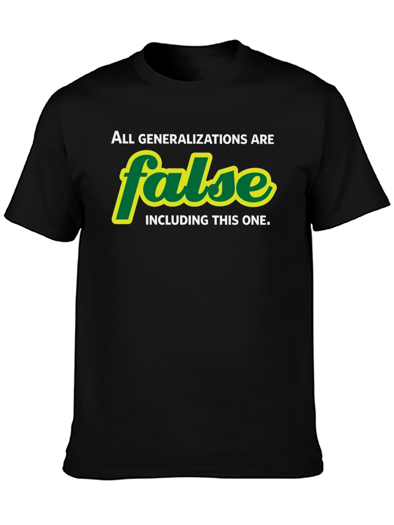 All Generalizations are False T-Shirt - Sarcastic Humor