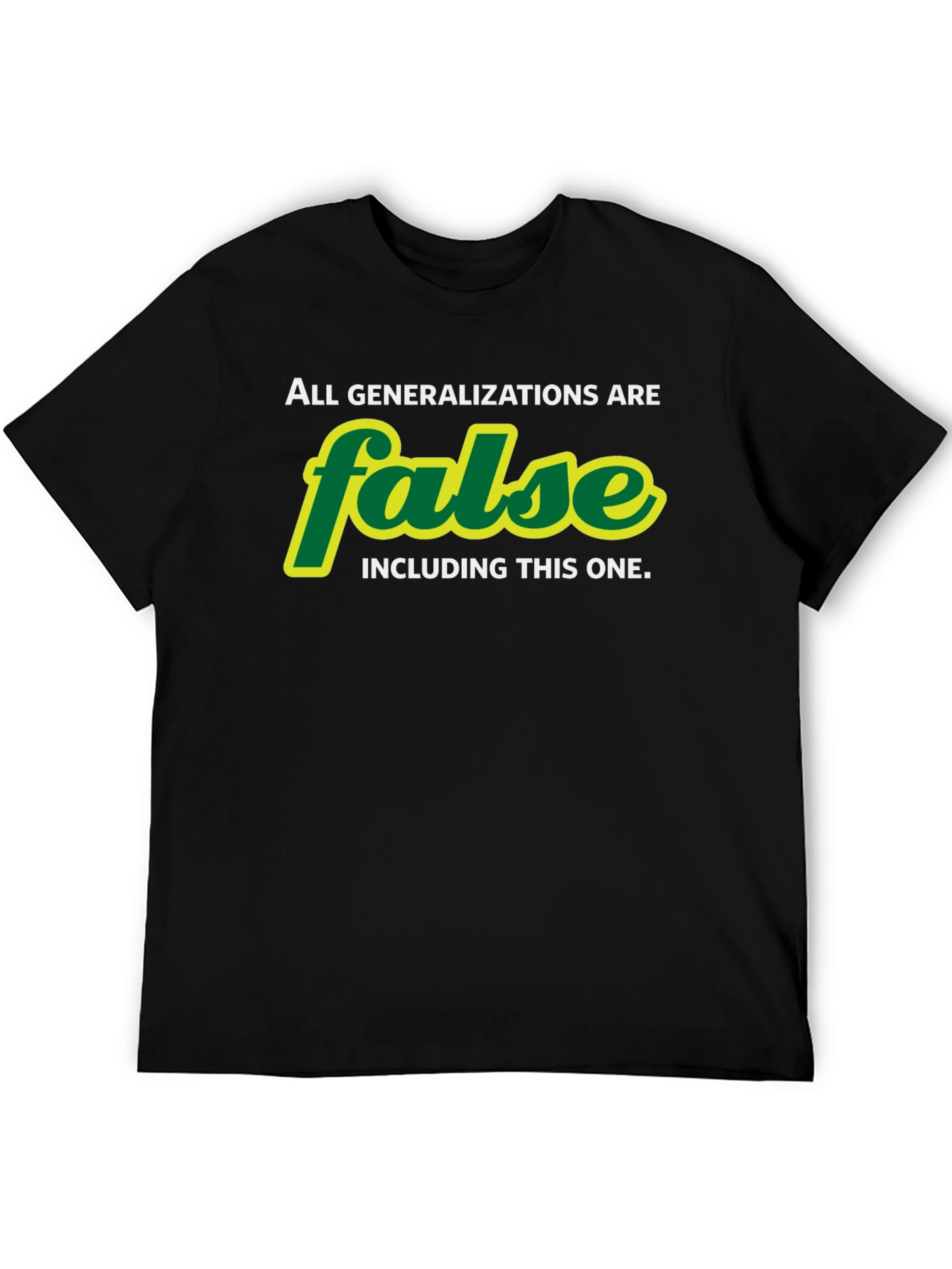 All Generalizations are False T-Shirt - Sarcastic Humor