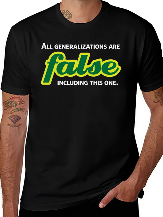 All Generalizations are False T-Shirt - Sarcastic Humor