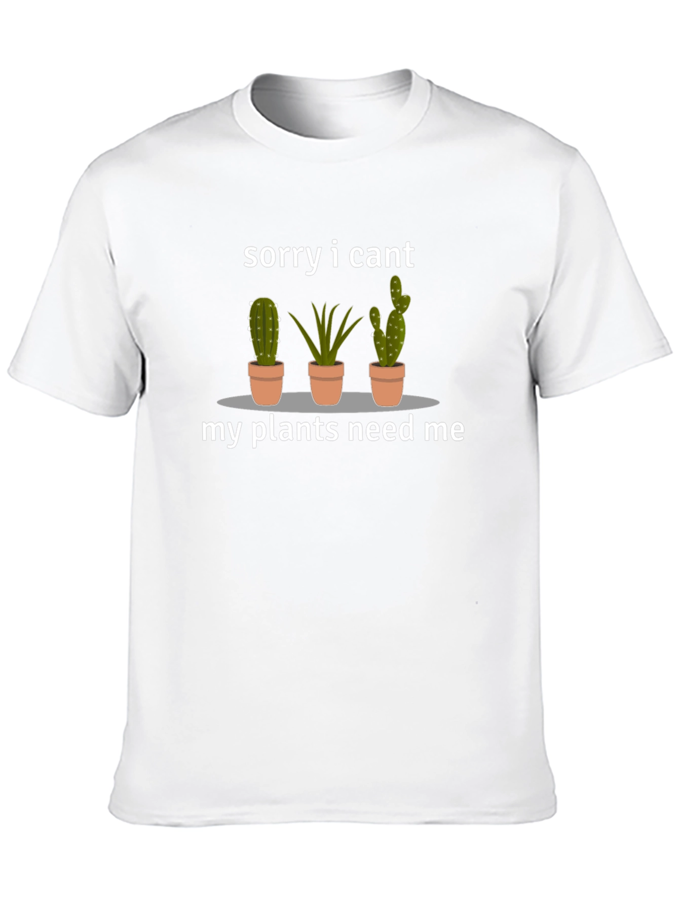 Sorry I Cant My Plants Need Me T-Shirt