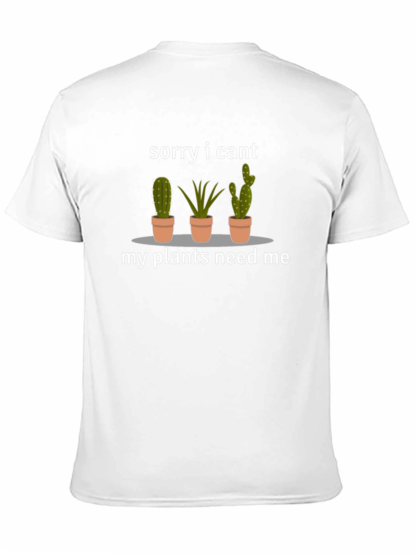 Sorry I Cant My Plants Need Me T-Shirt