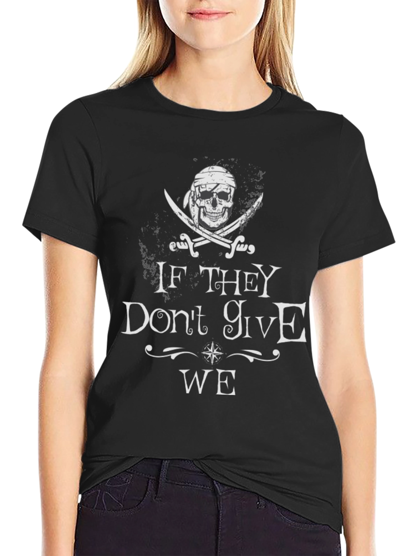 Pirate Skull T-Shirt - If They Dont Give WE