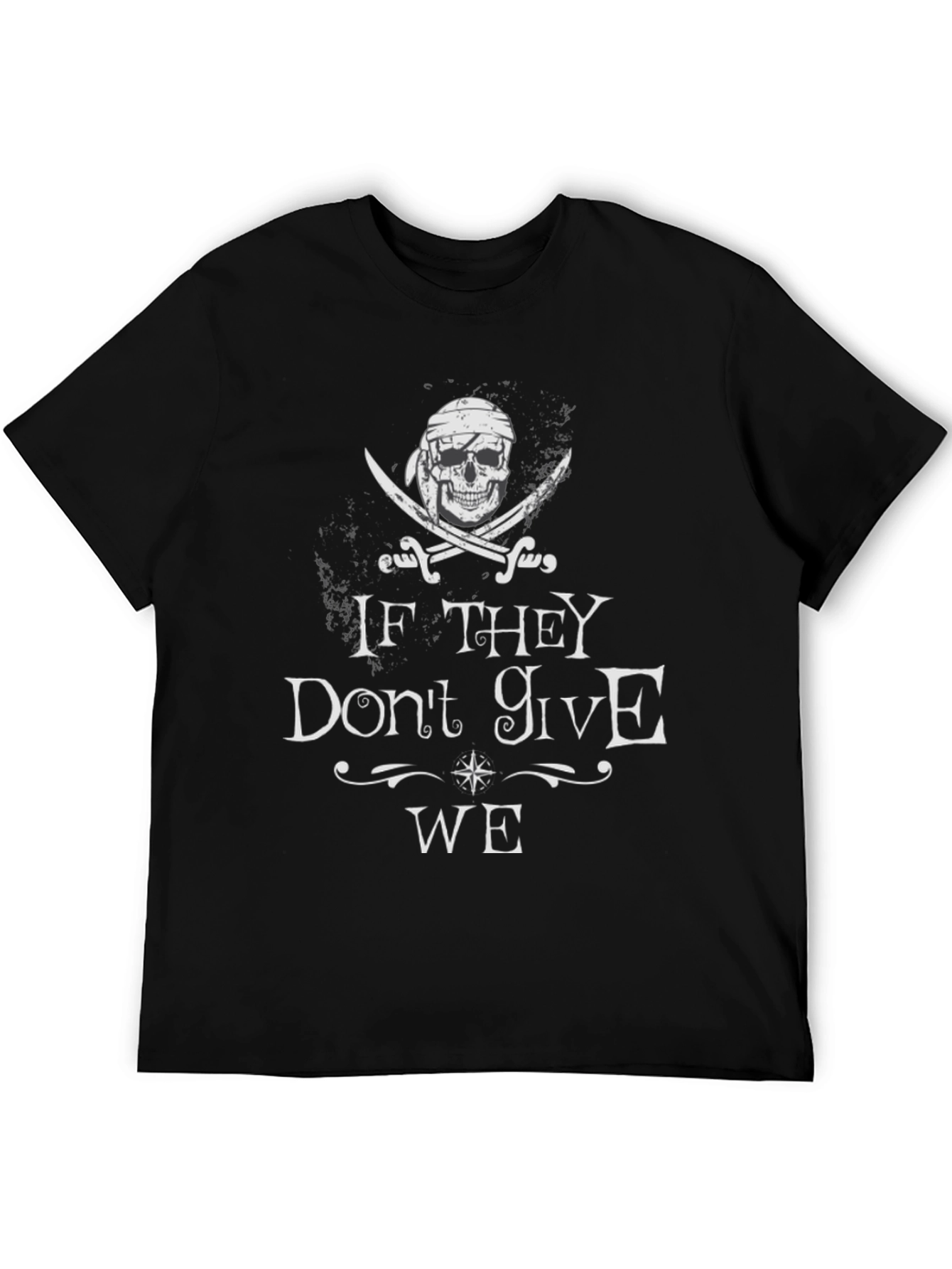 Pirate Skull T-Shirt - If They Dont Give WE