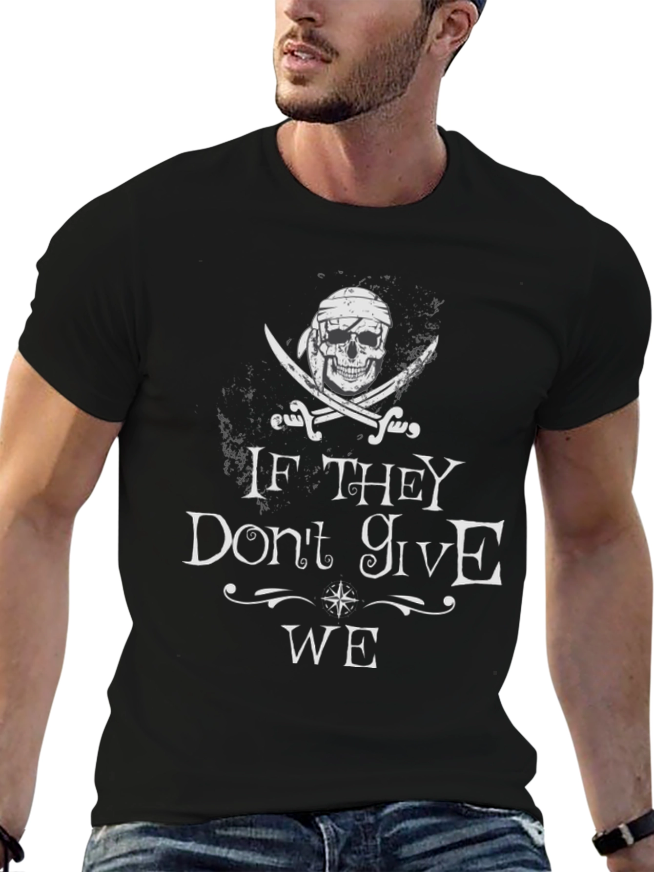 Pirate Skull T-Shirt - If They Dont Give WE