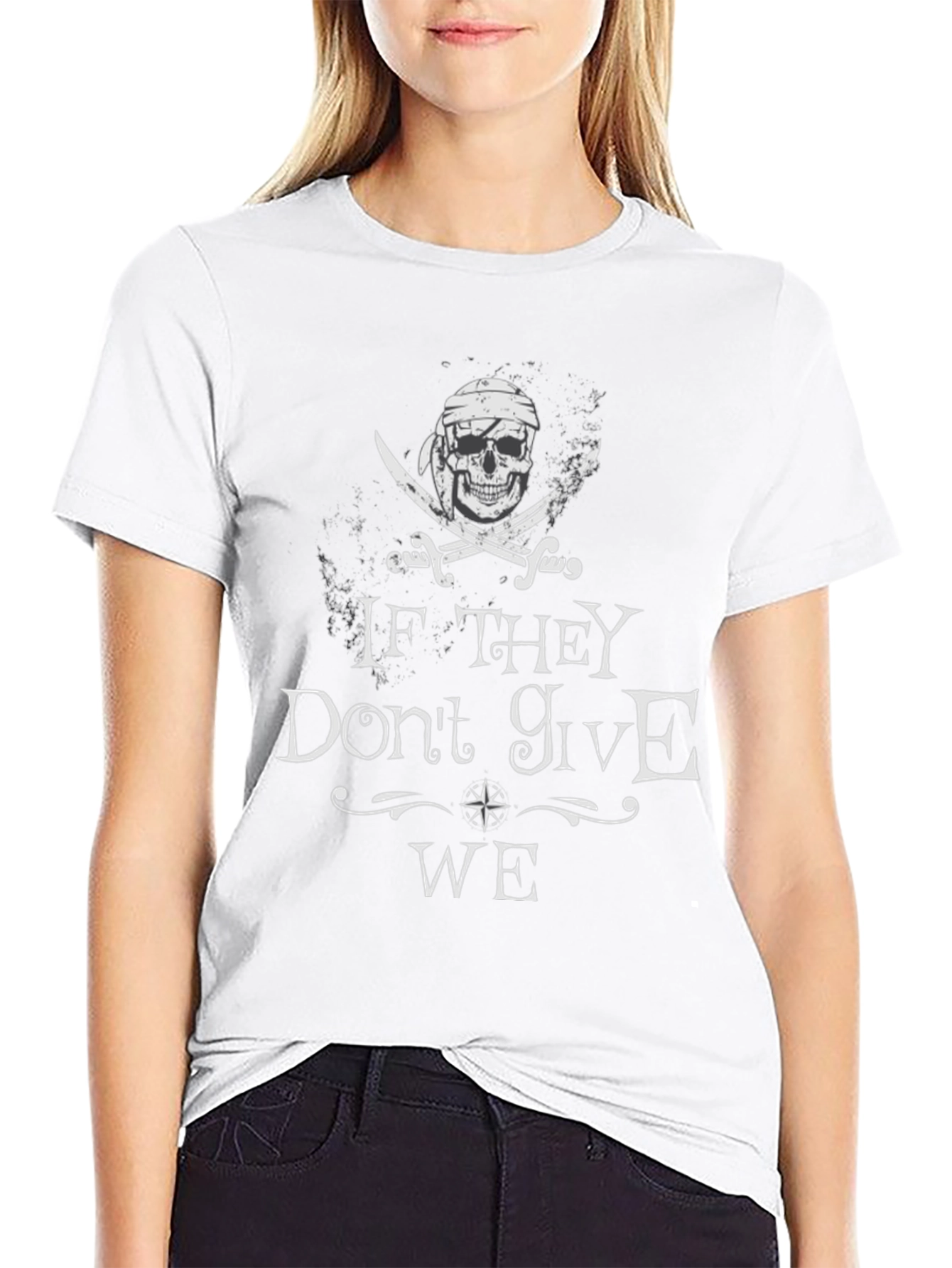 Pirate Skull T-Shirt - If They Dont Give WE