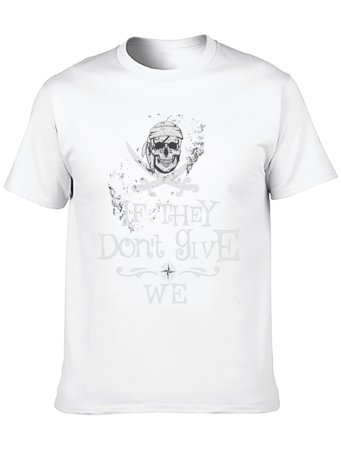 Pirate Skull T-Shirt - If They Dont Give WE