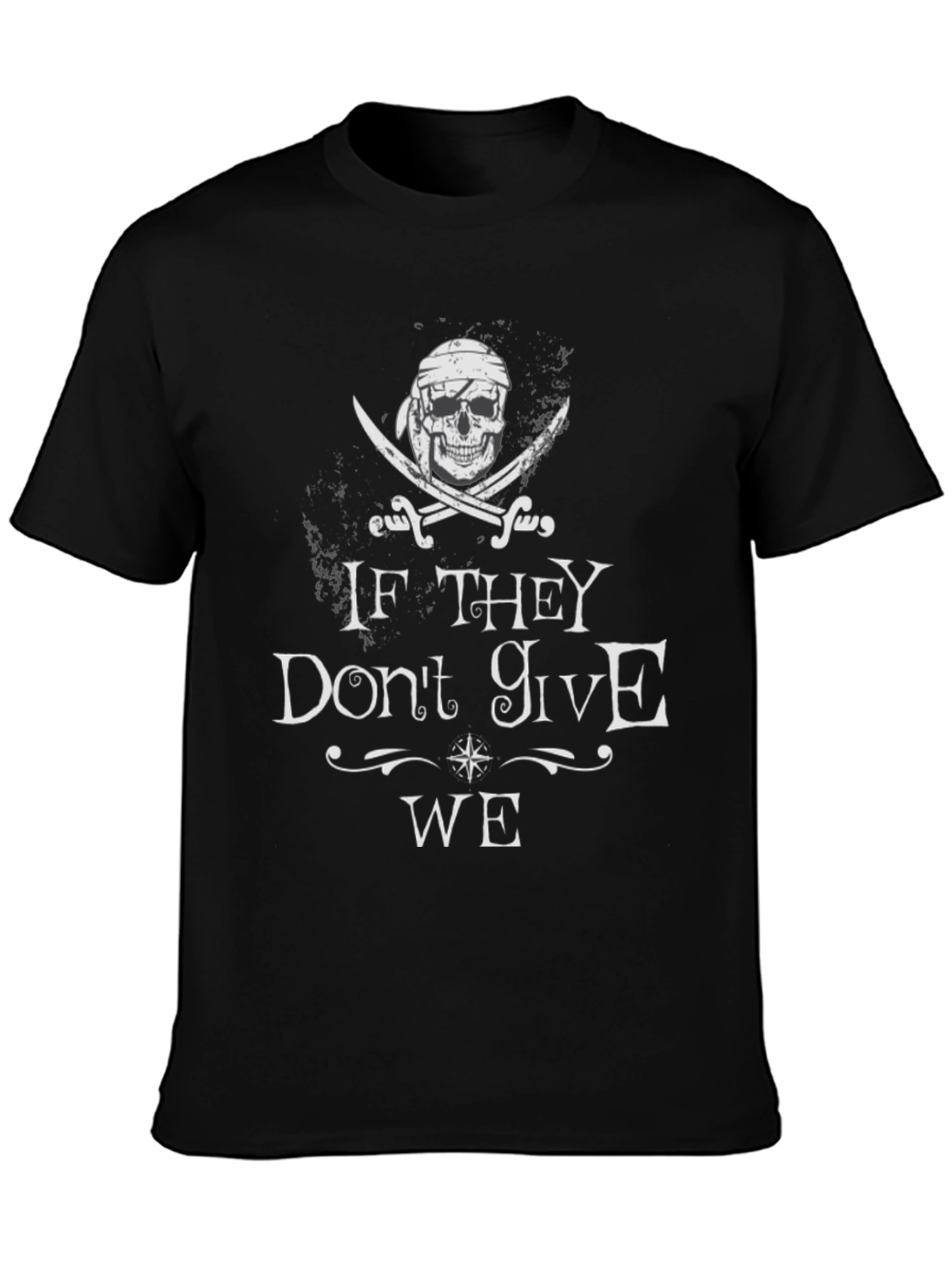 Pirate Skull T-Shirt - If They Dont Give WE