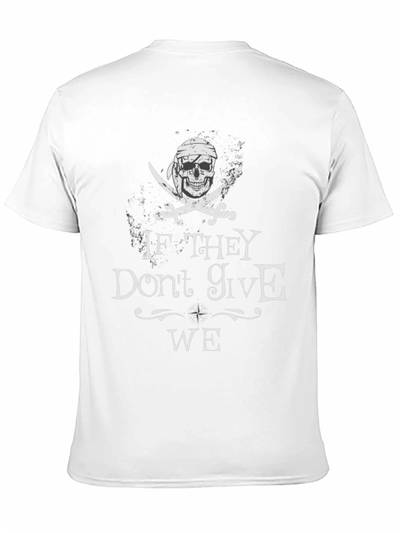 Pirate Skull T-Shirt - If They Dont Give WE