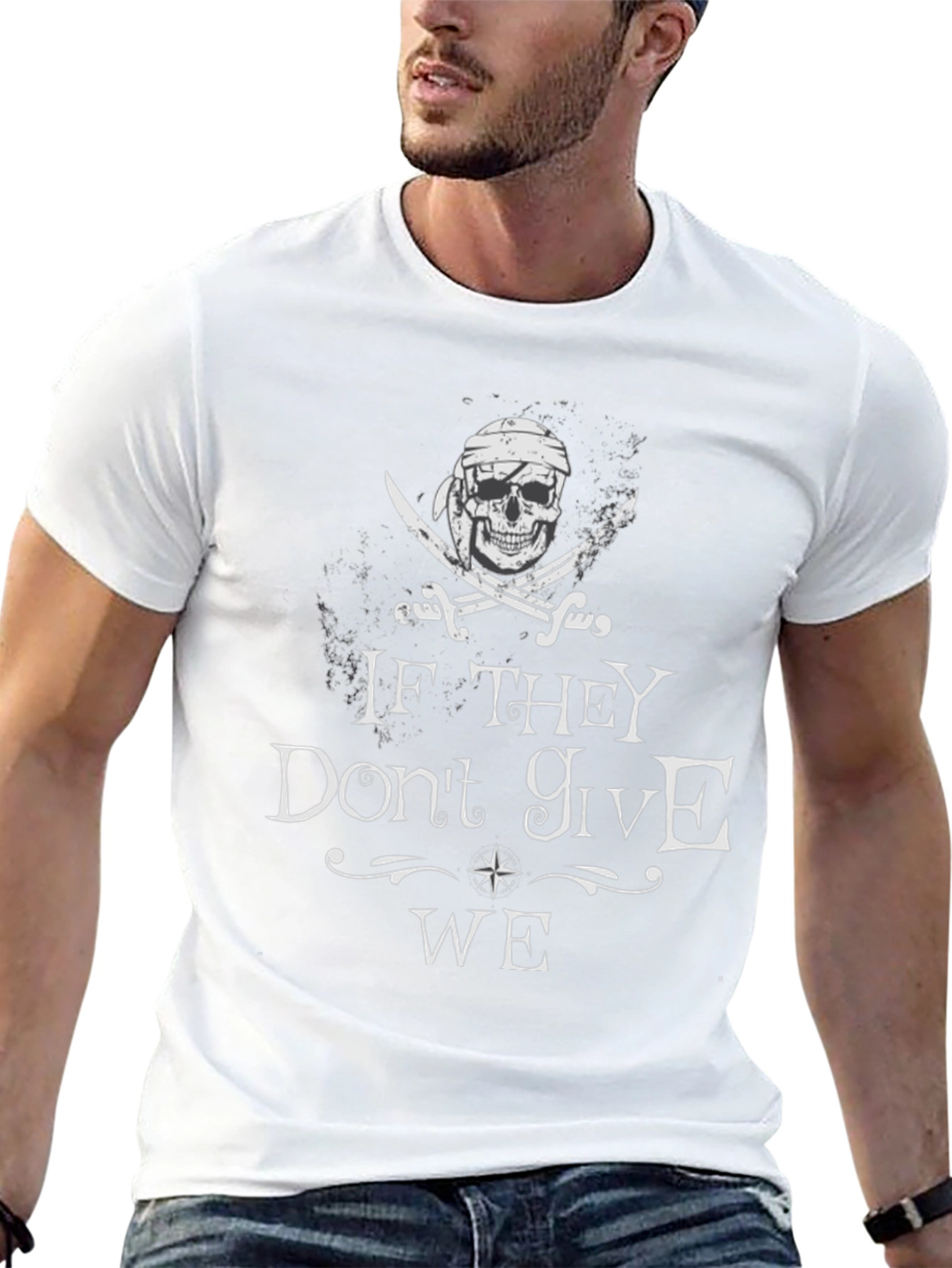 Pirate Skull T-Shirt - If They Dont Give WE