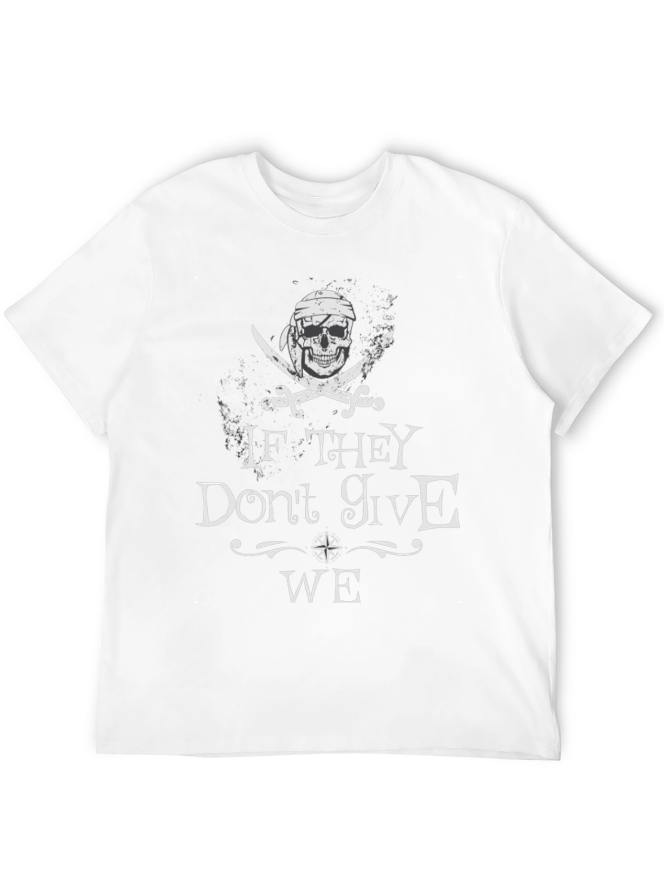 Pirate Skull T-Shirt - If They Dont Give WE