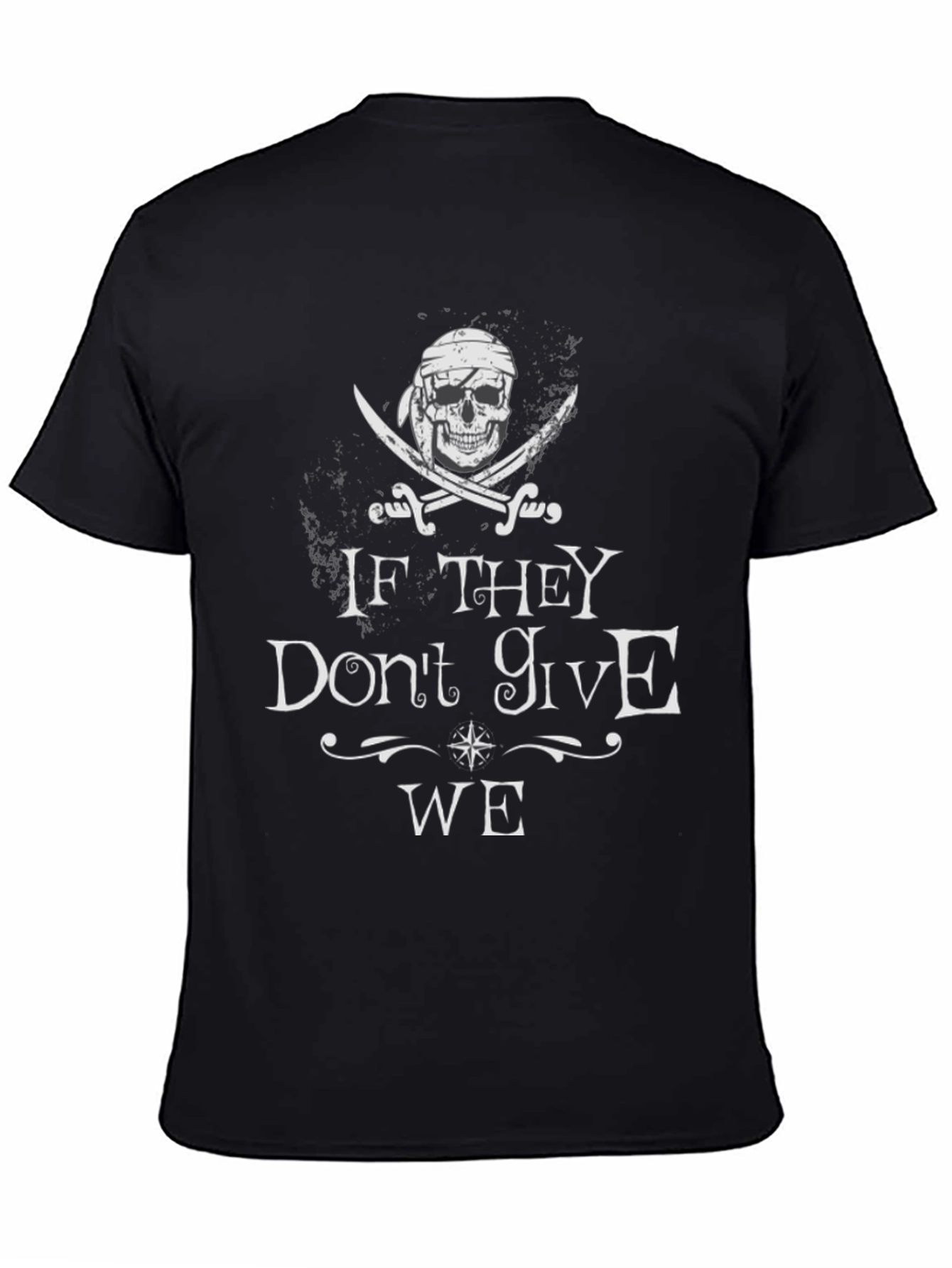 Pirate Skull T-Shirt - If They Dont Give WE